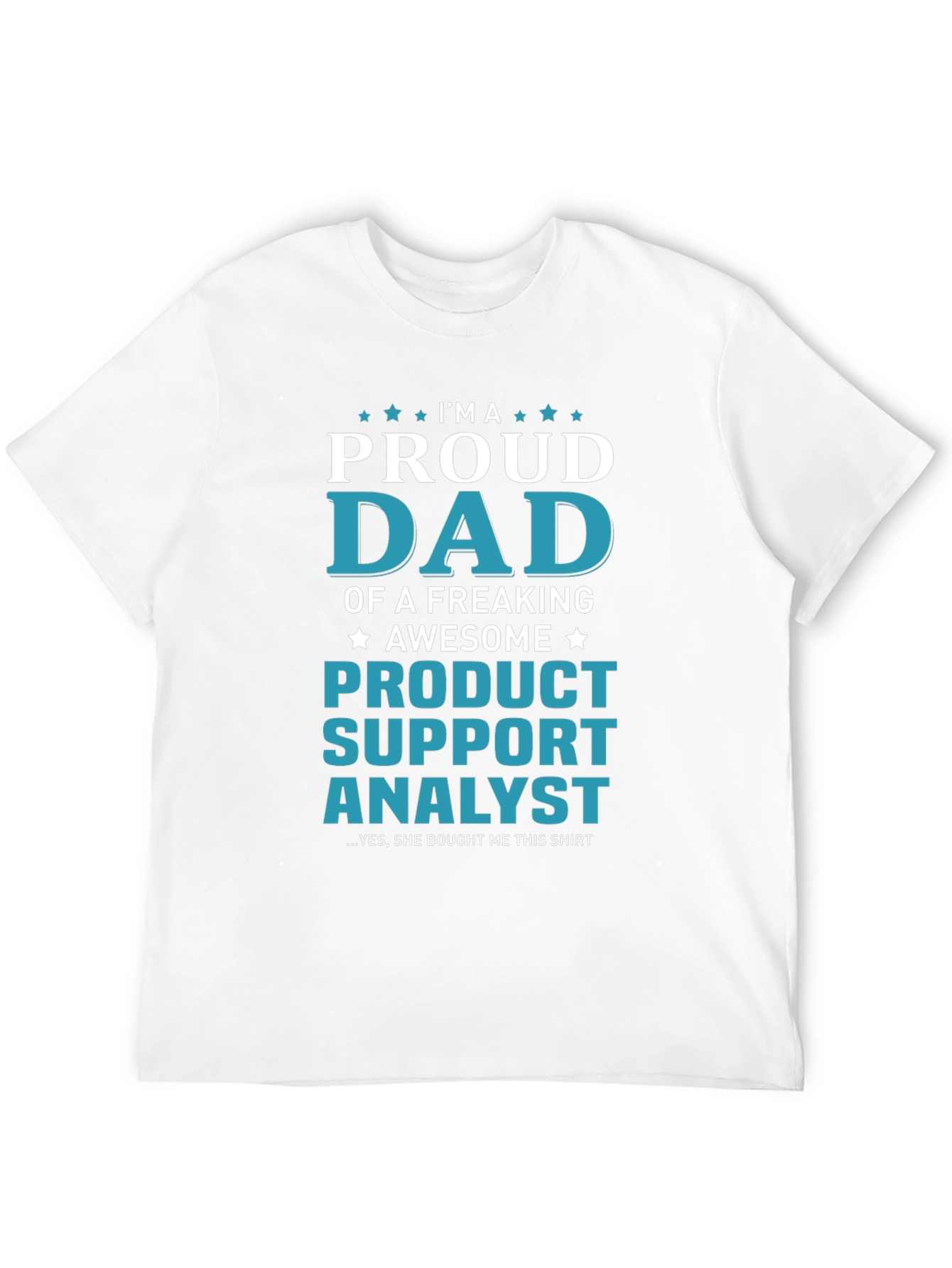 Proud Dad of a Product Support Analyst T-Shirt