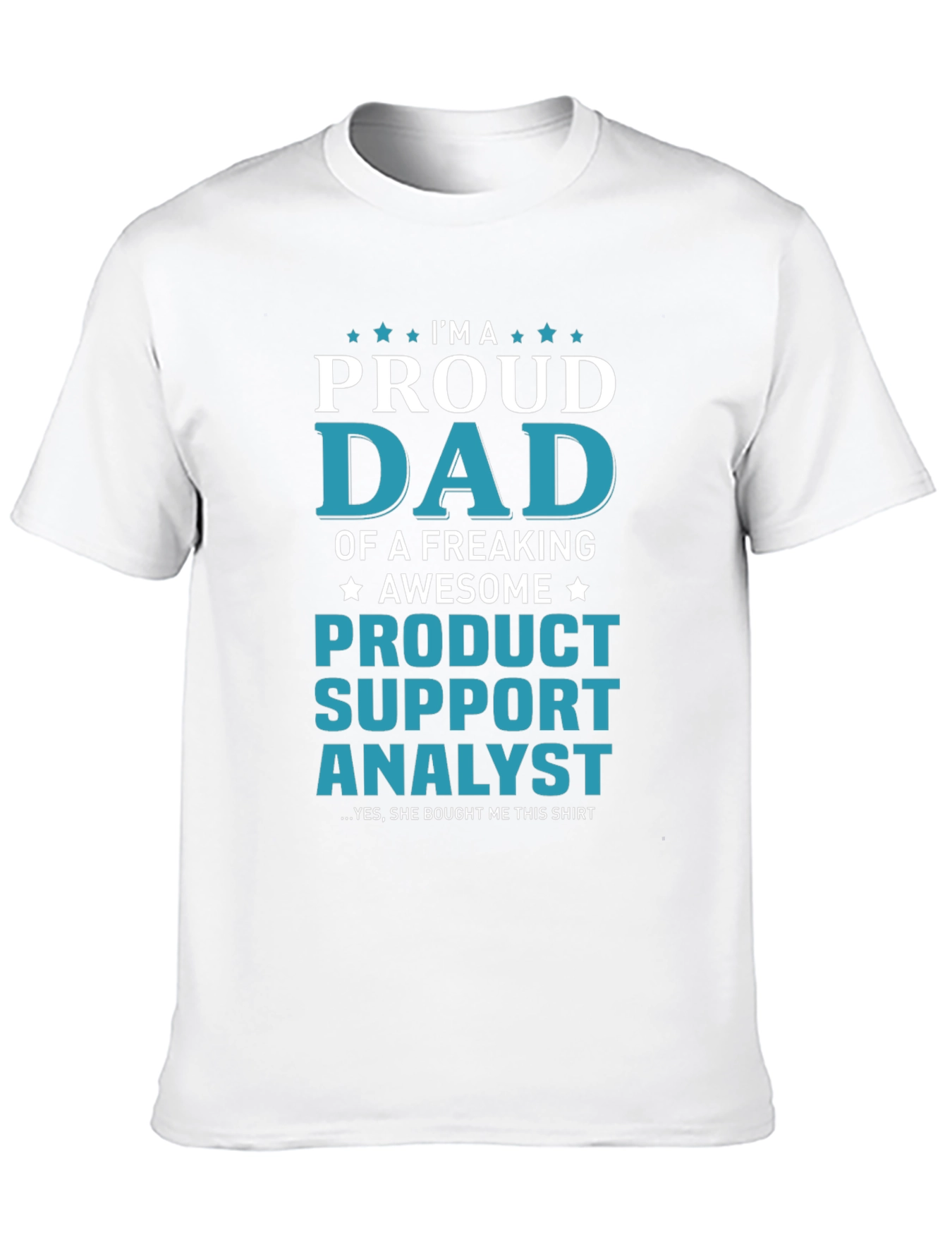 Proud Dad of a Product Support Analyst T-Shirt