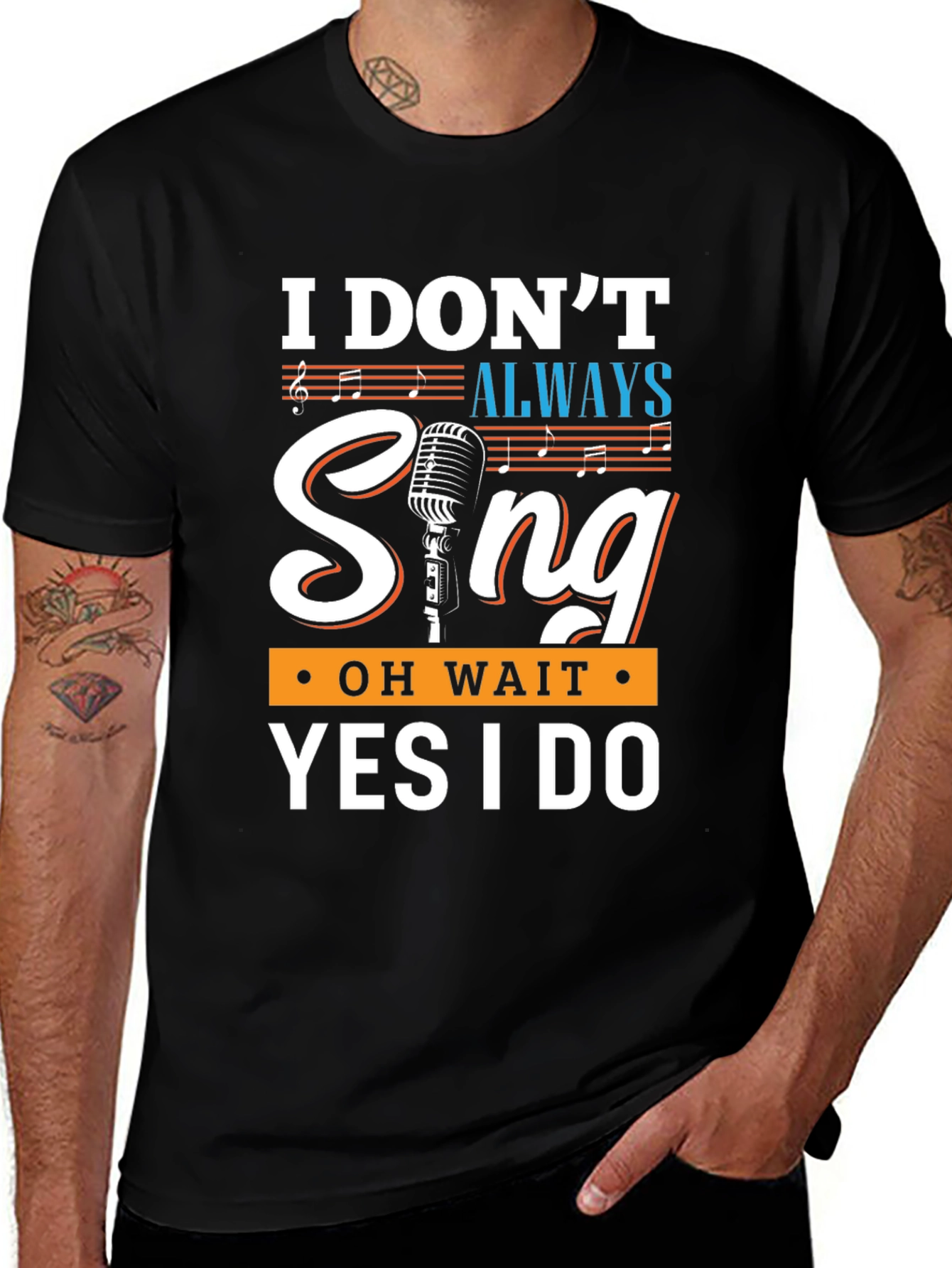 Funny Singer T-Shirt - I Dont Always Sing