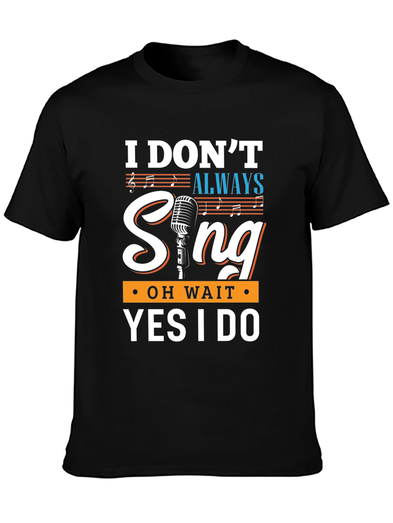 Funny Singer T-Shirt - I Dont Always Sing