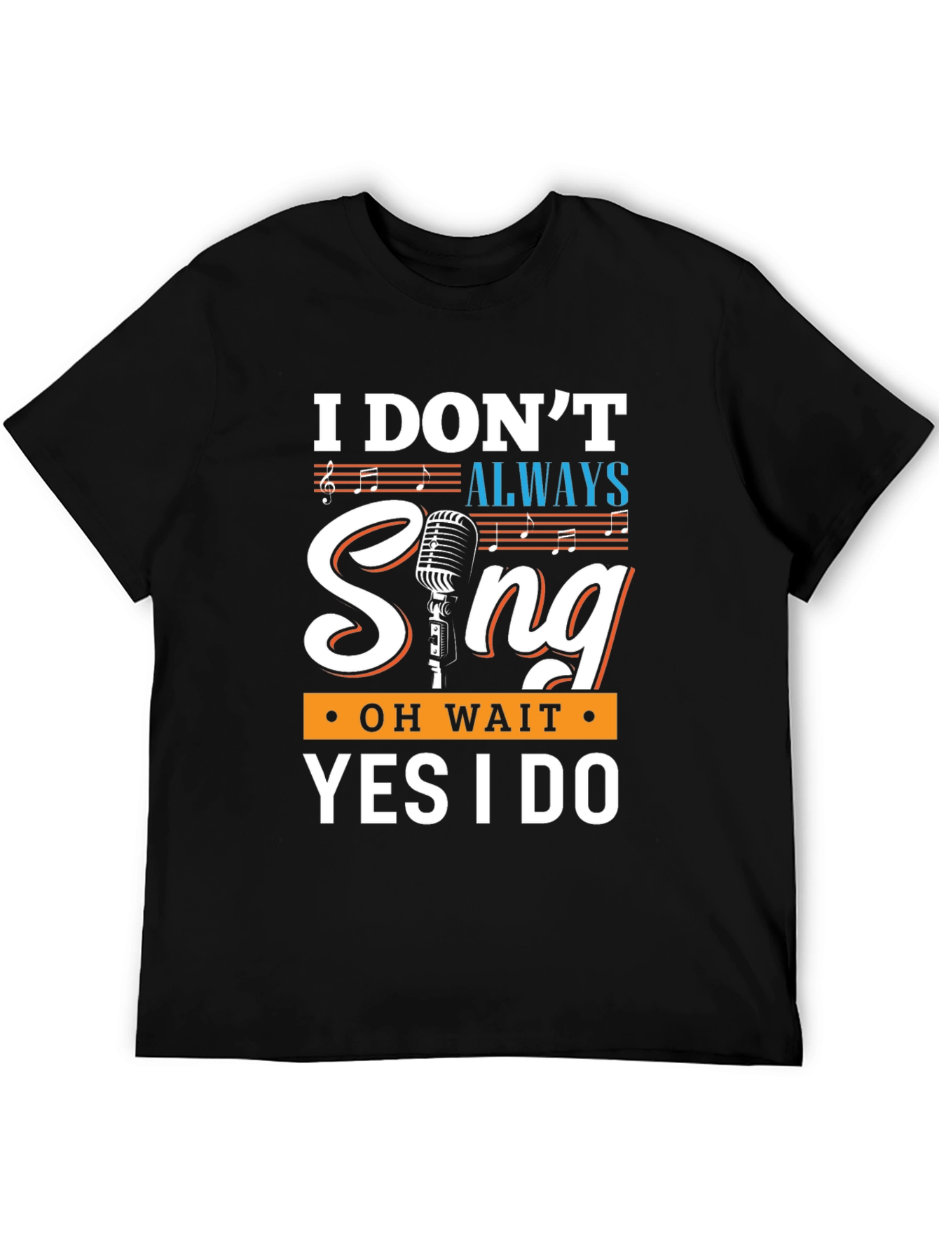 Funny Singer T-Shirt - I Dont Always Sing