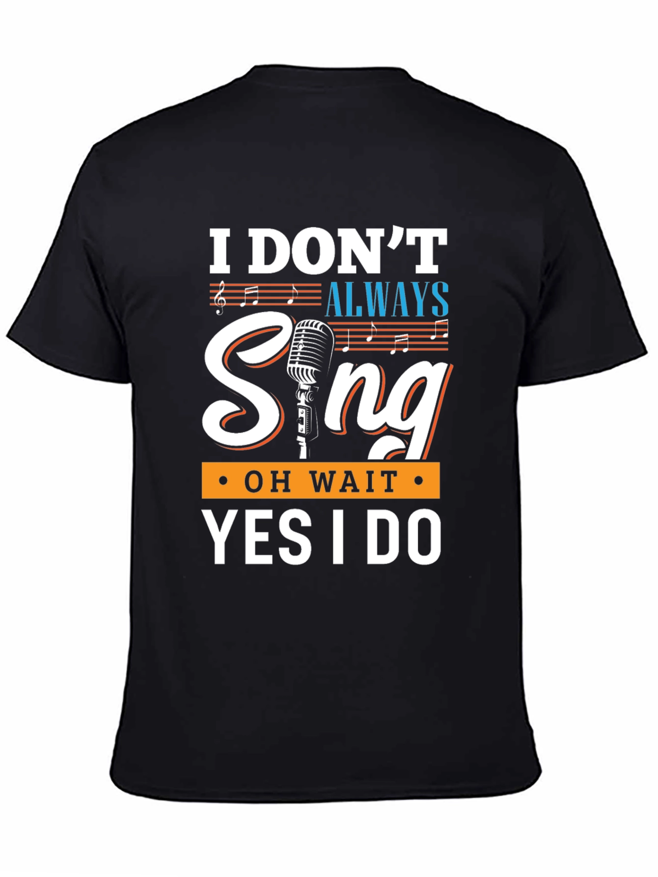 Funny Singer T-Shirt - I Dont Always Sing