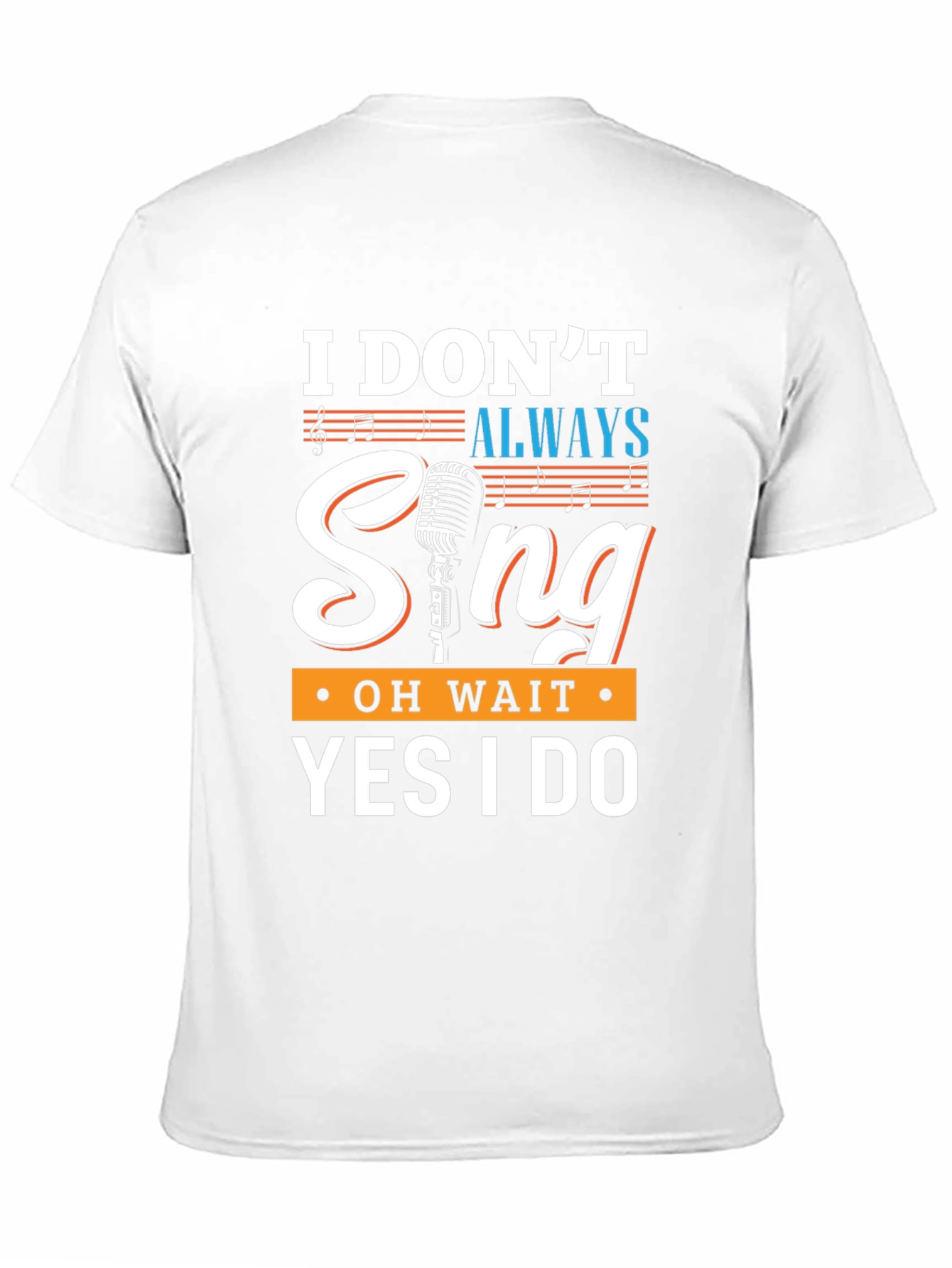 Funny Singer T-Shirt - I Dont Always Sing