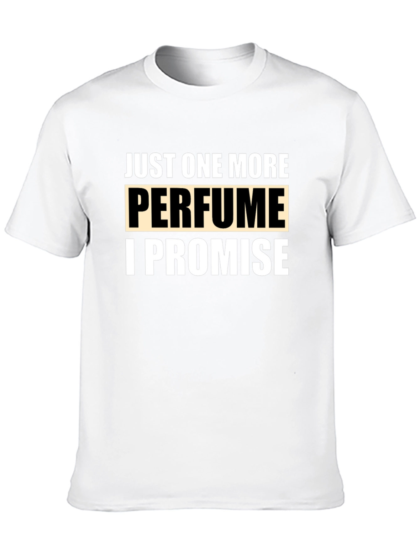Just One More Perfume Promise T-Shirt