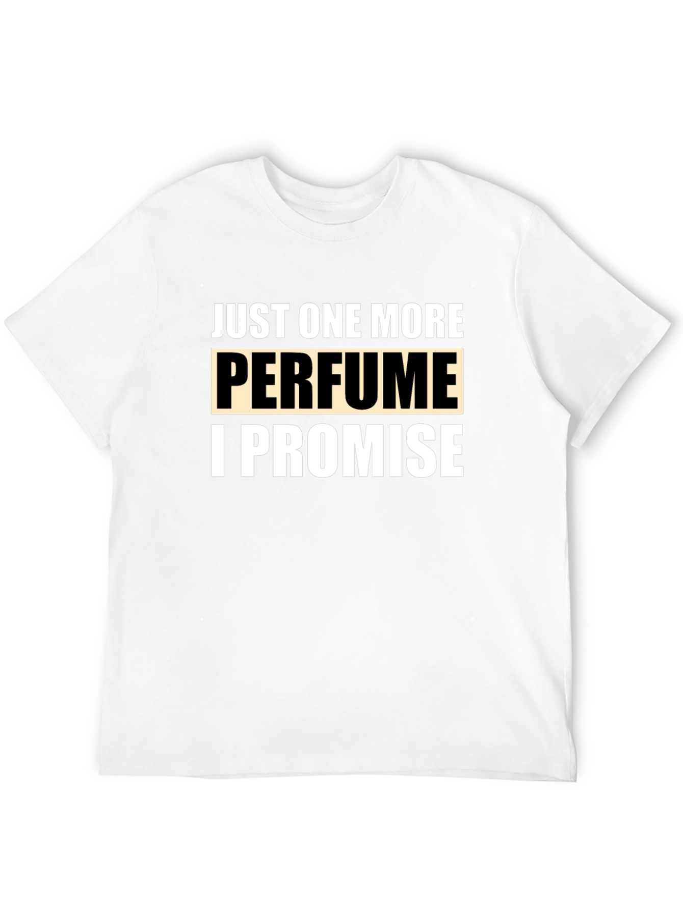 Just One More Perfume Promise T-Shirt