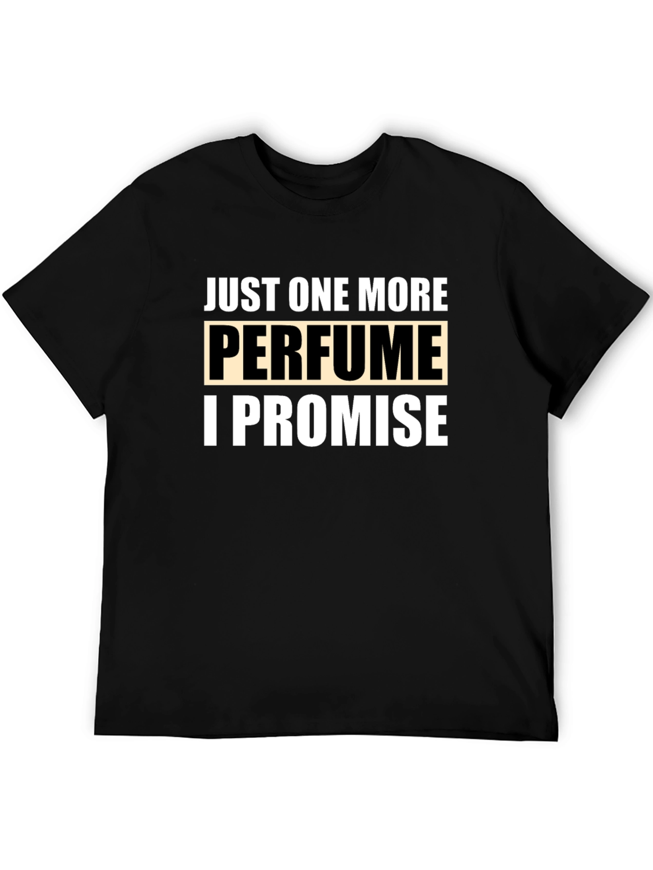 Just One More Perfume Promise T-Shirt