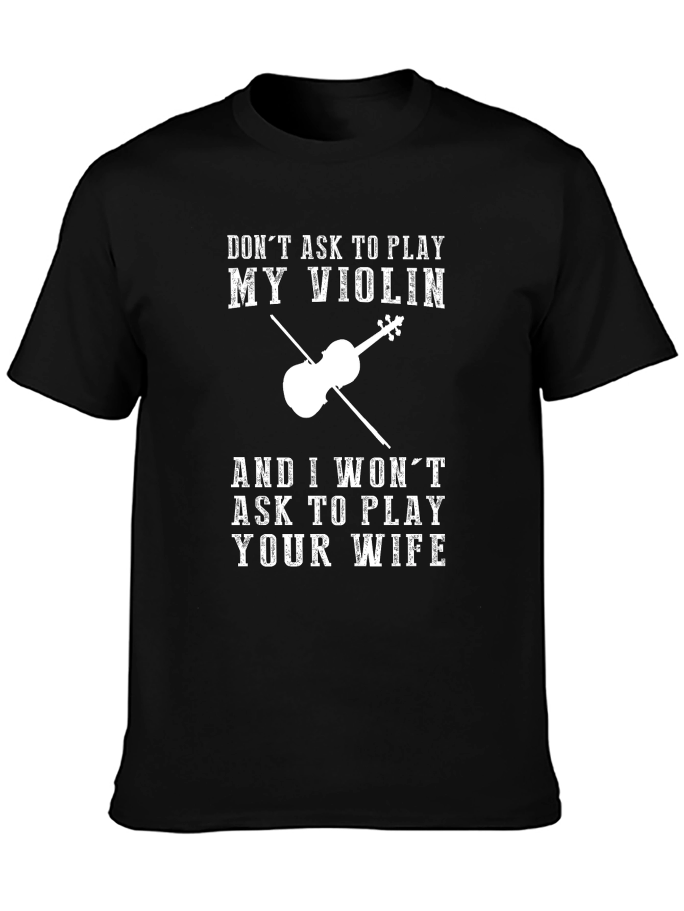 Violin Humor T-Shirt: Dont Ask to Play