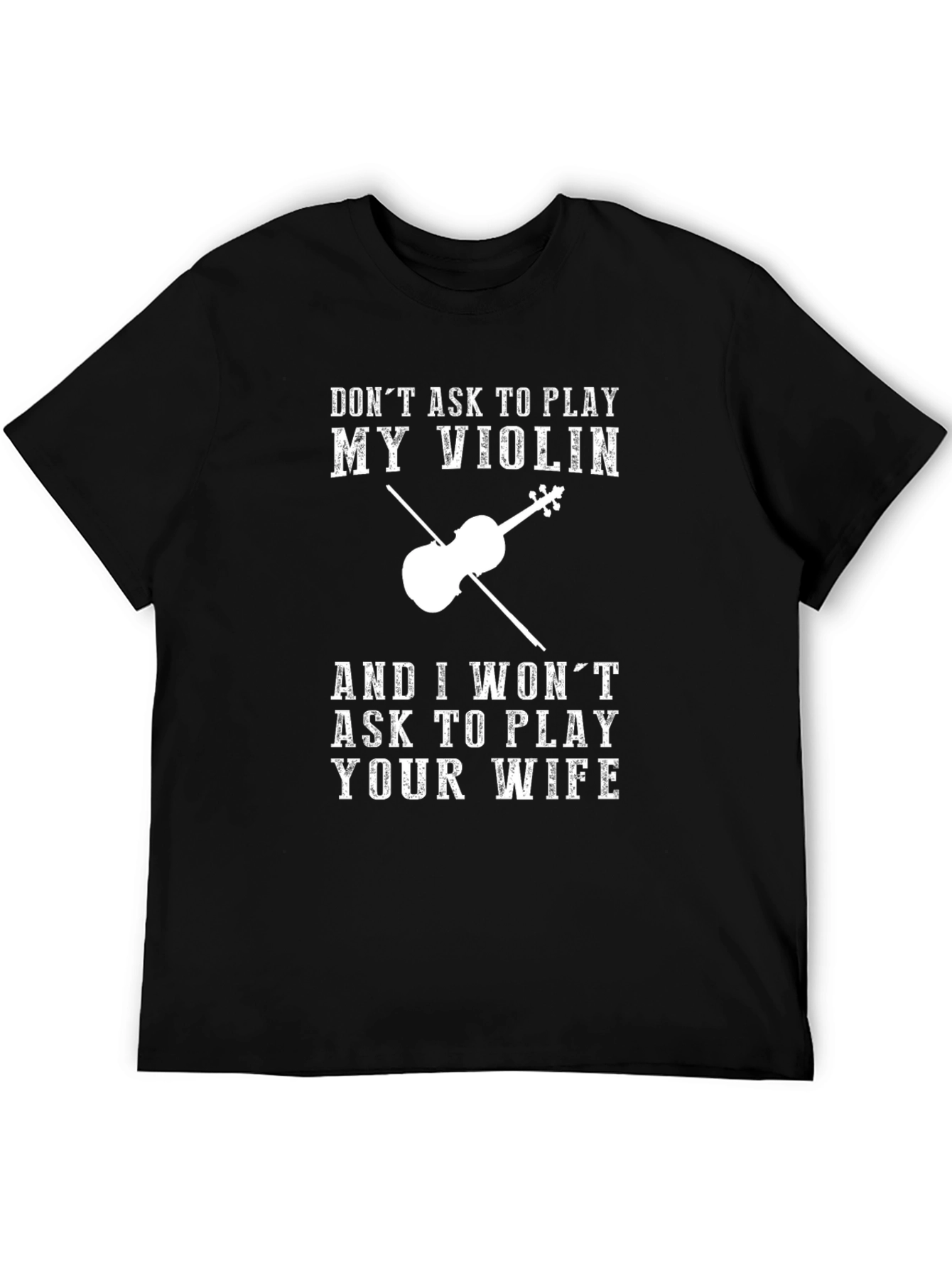 Violin Humor T-Shirt: Dont Ask to Play