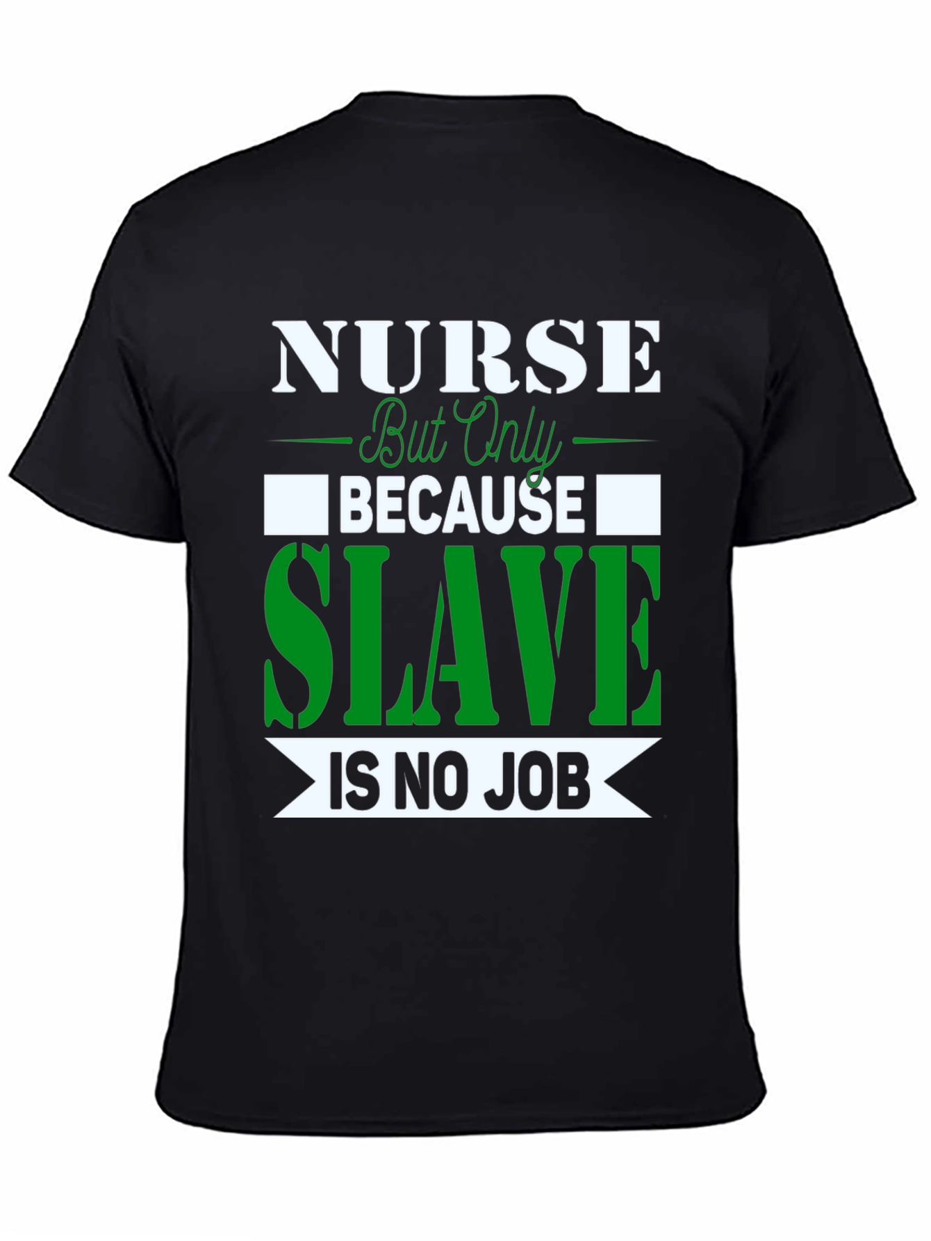 Nurse Because Slave is No Job T-Shirt