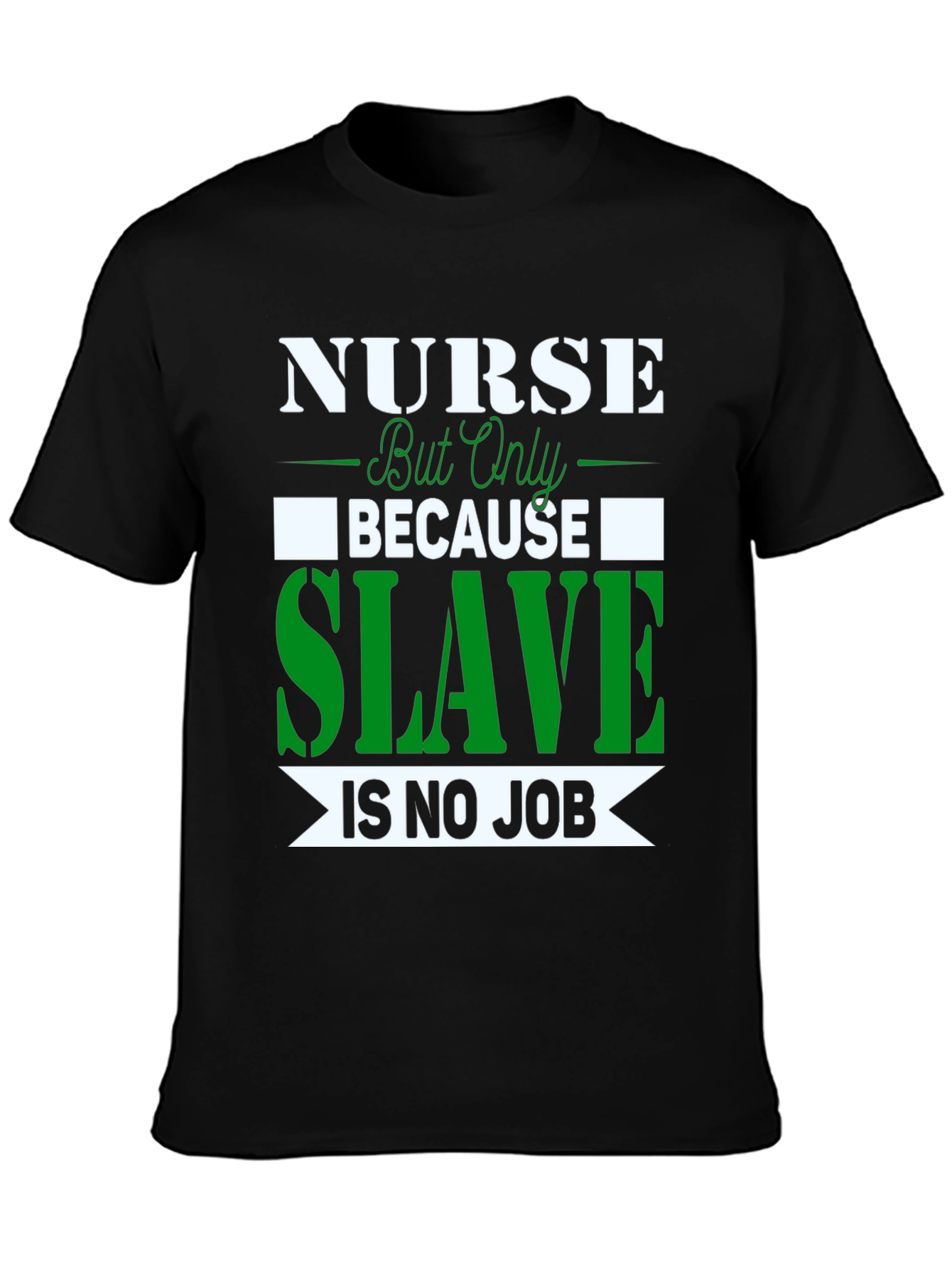 Nurse Because Slave is No Job T-Shirt
