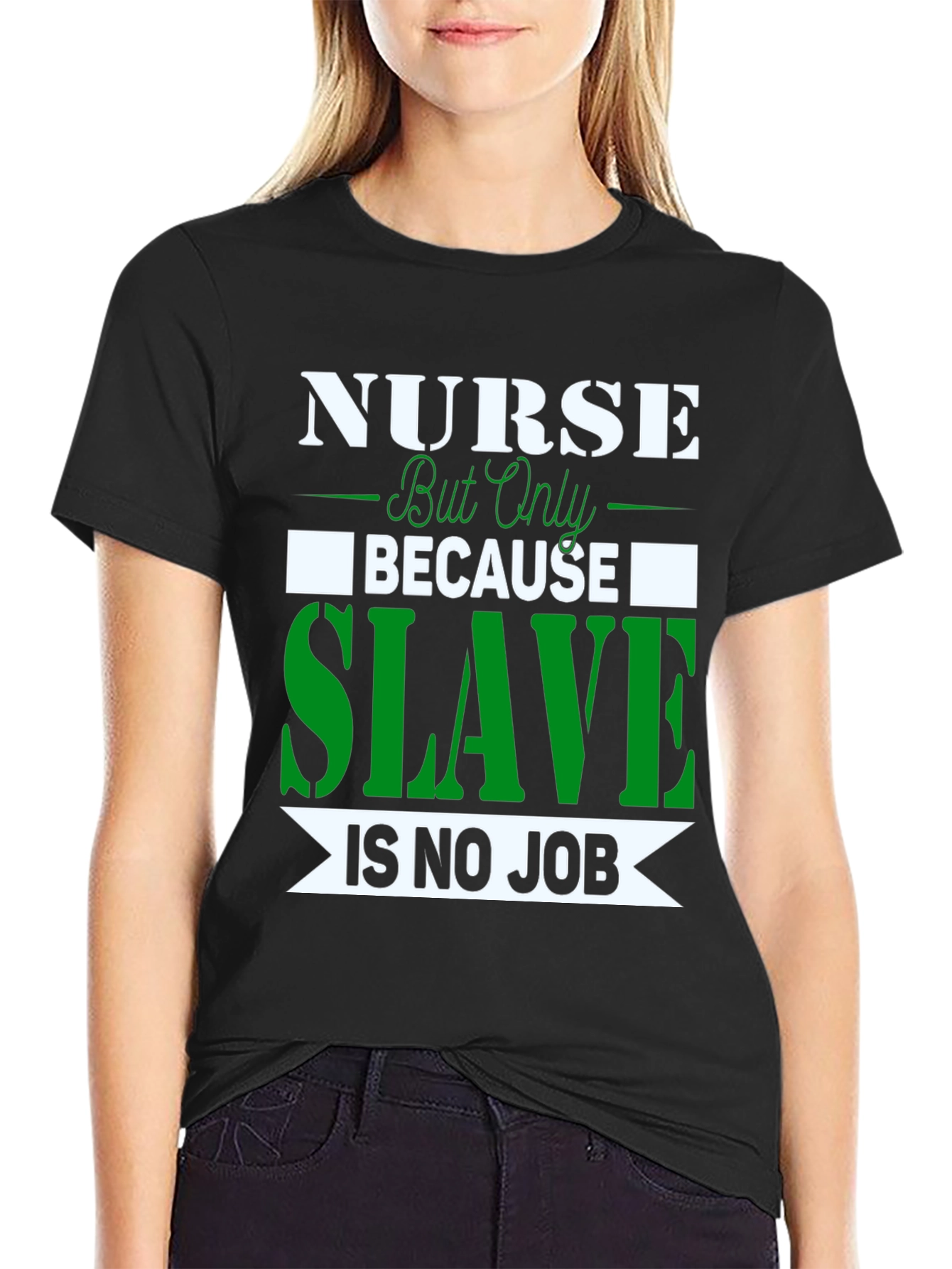 Nurse Because Slave is No Job T-Shirt