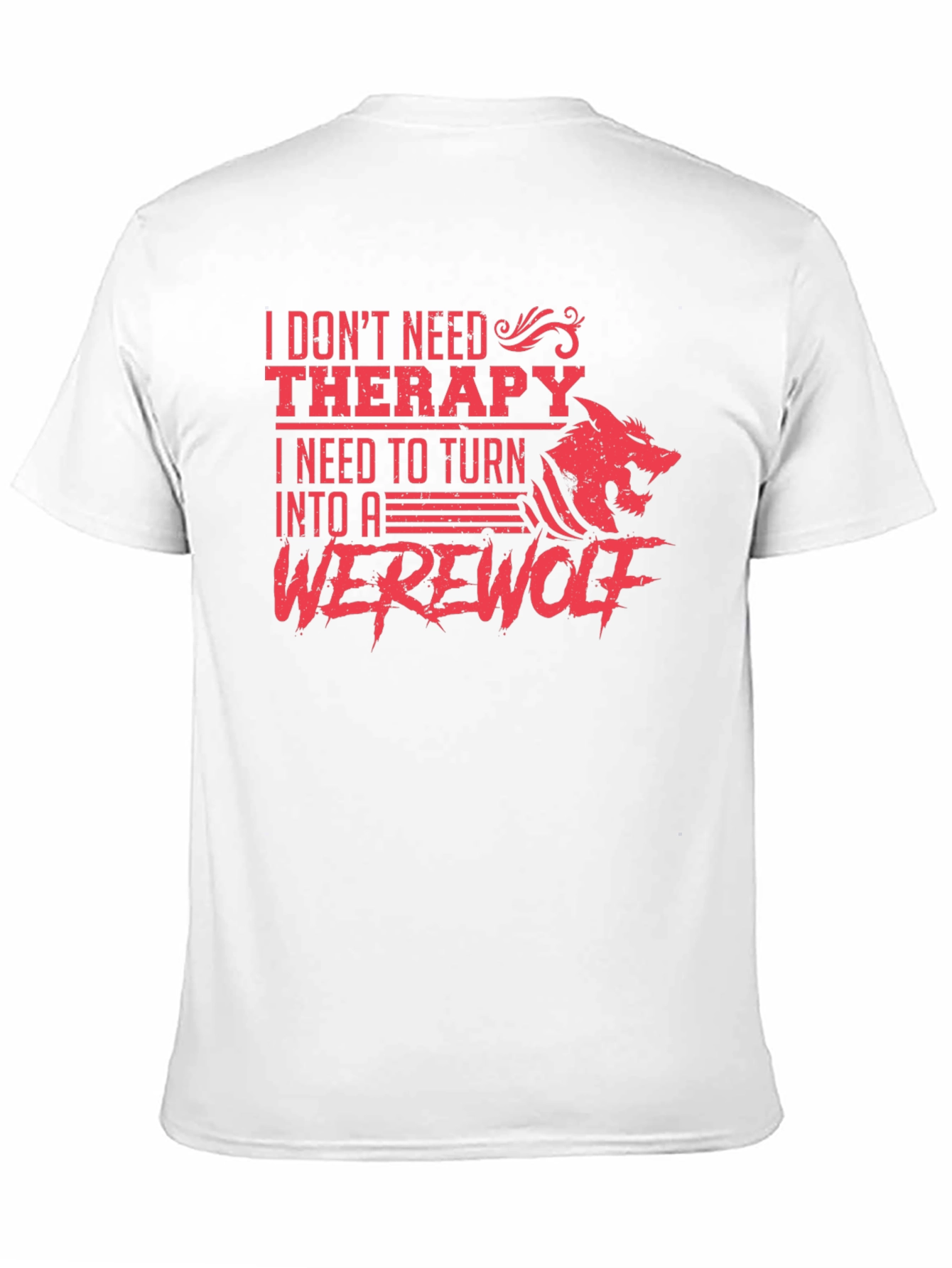 I Need to Turn Into A Werewolf T-Shirt