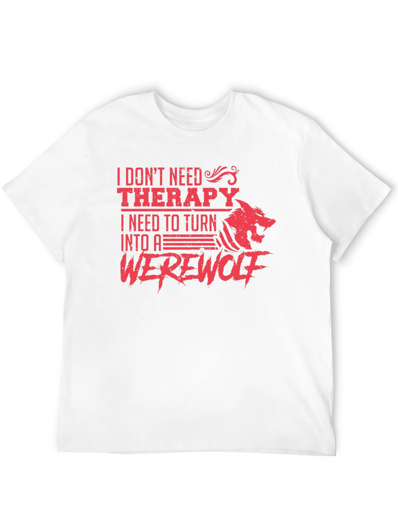 I Need to Turn Into A Werewolf T-Shirt
