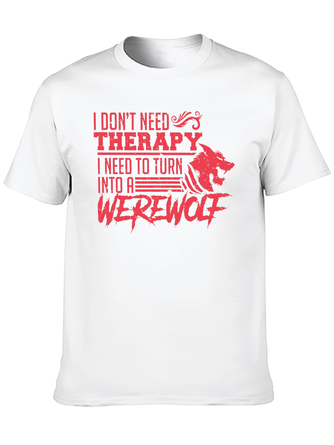 I Need to Turn Into A Werewolf T-Shirt
