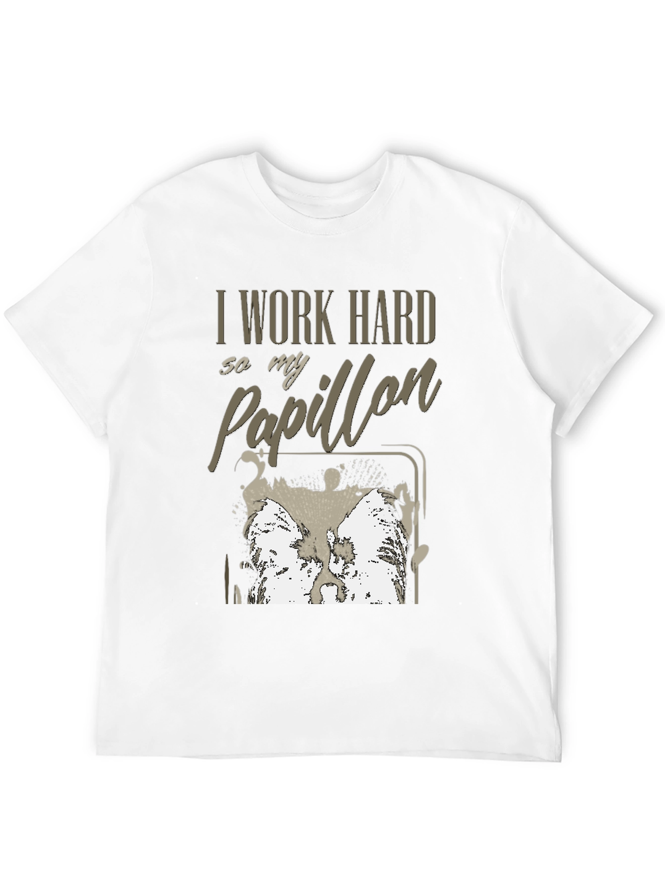 I Work Hard For My Papillon T-Shirt