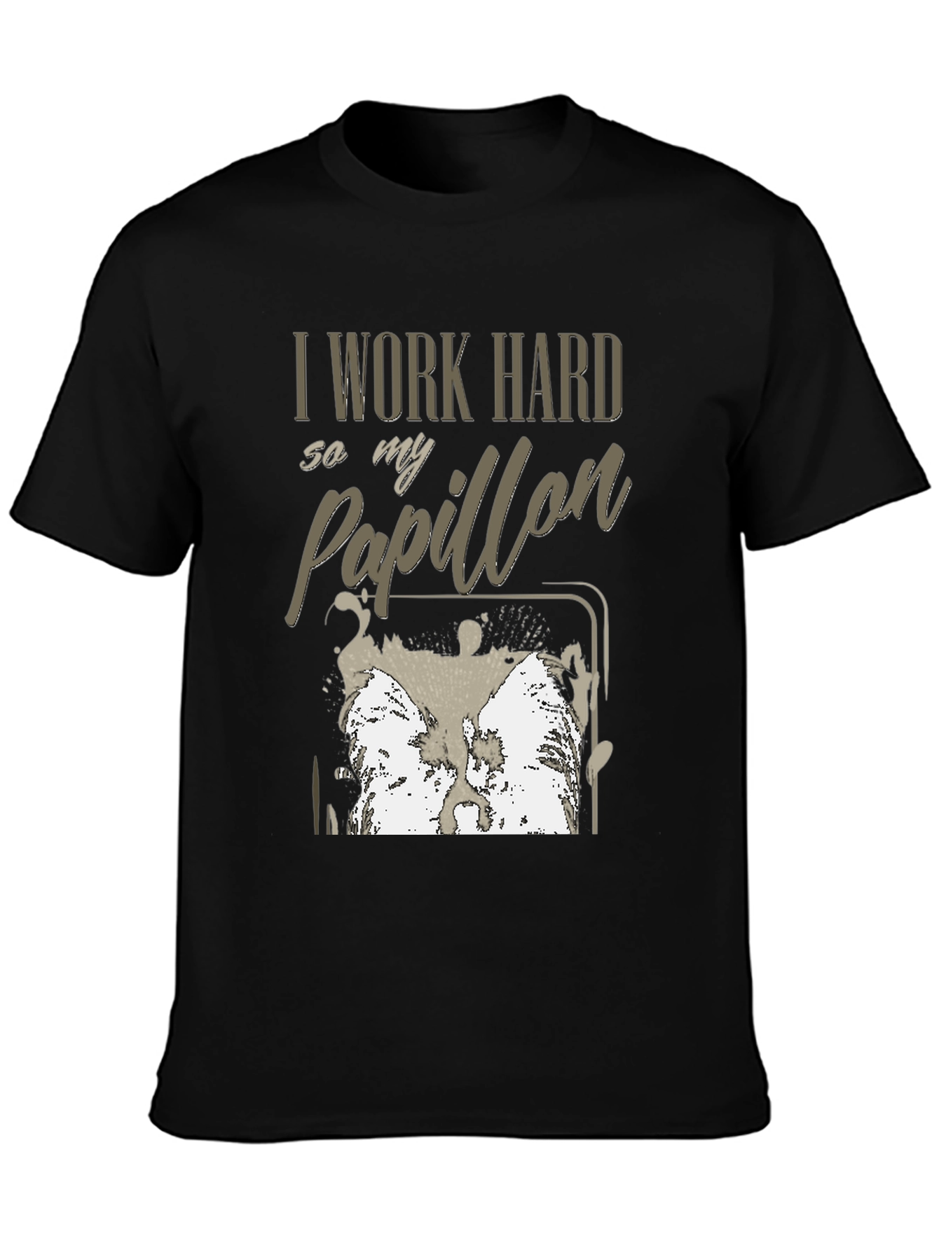 I Work Hard For My Papillon T-Shirt