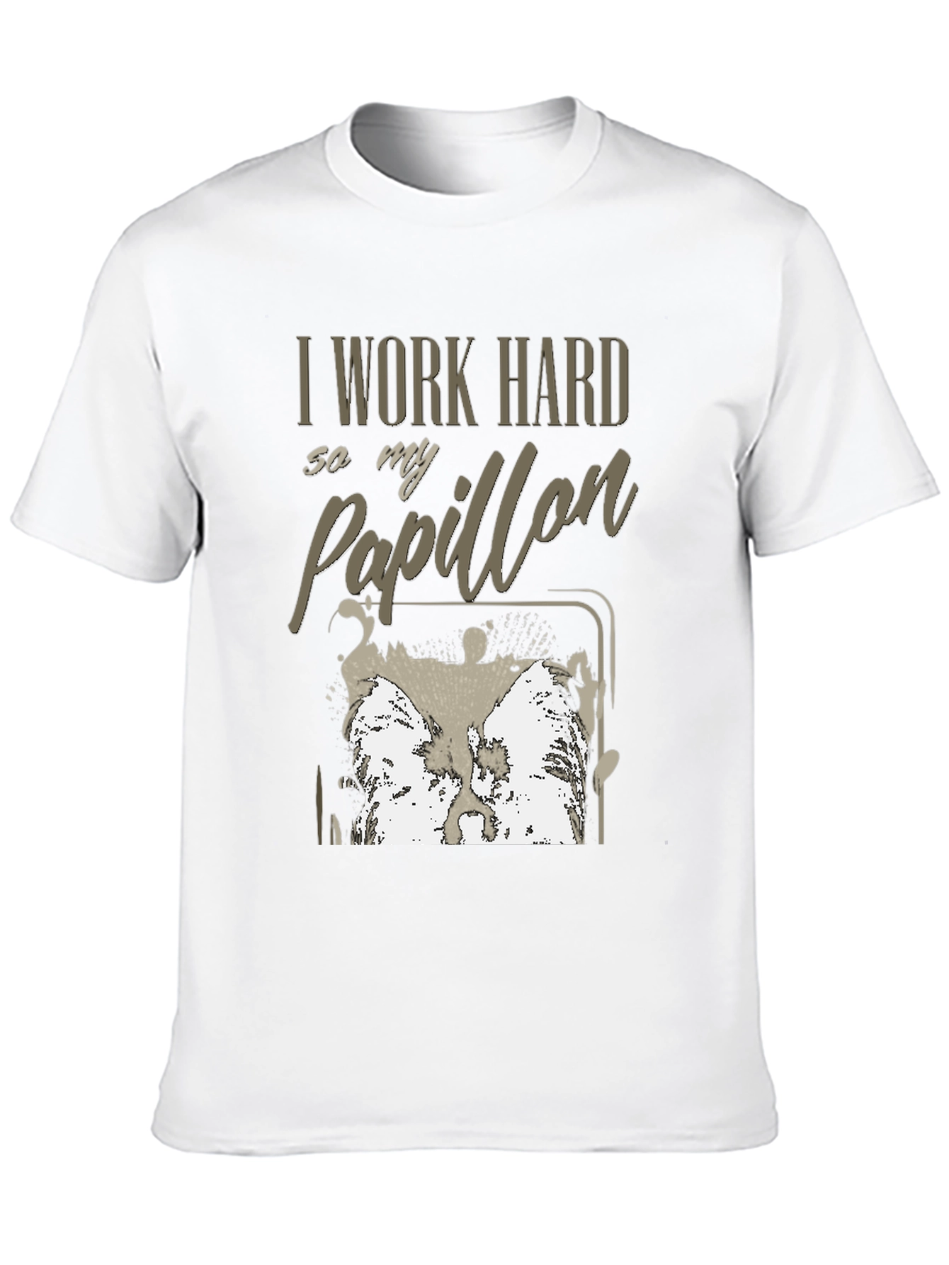 I Work Hard For My Papillon T-Shirt