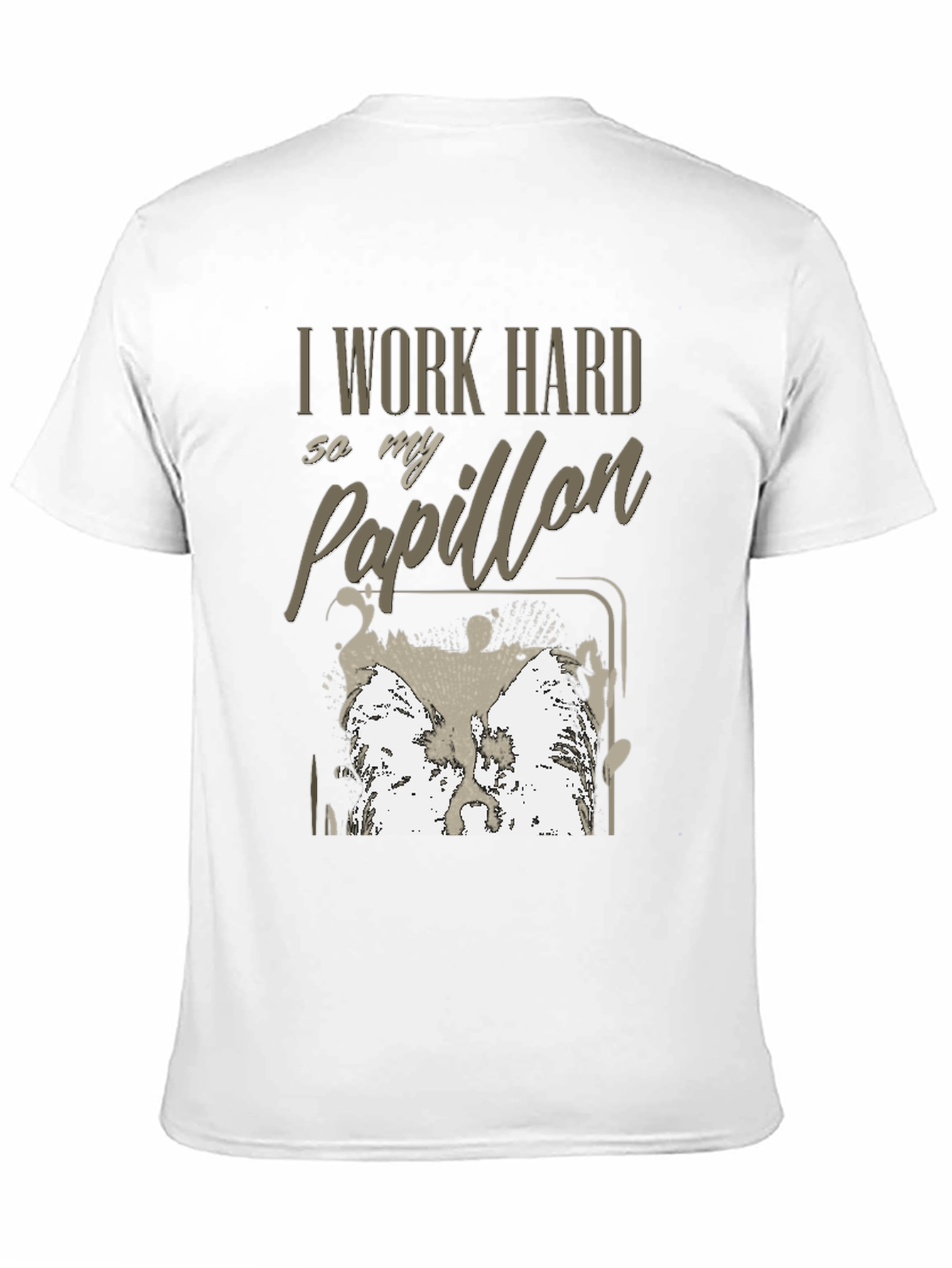 I Work Hard For My Papillon T-Shirt