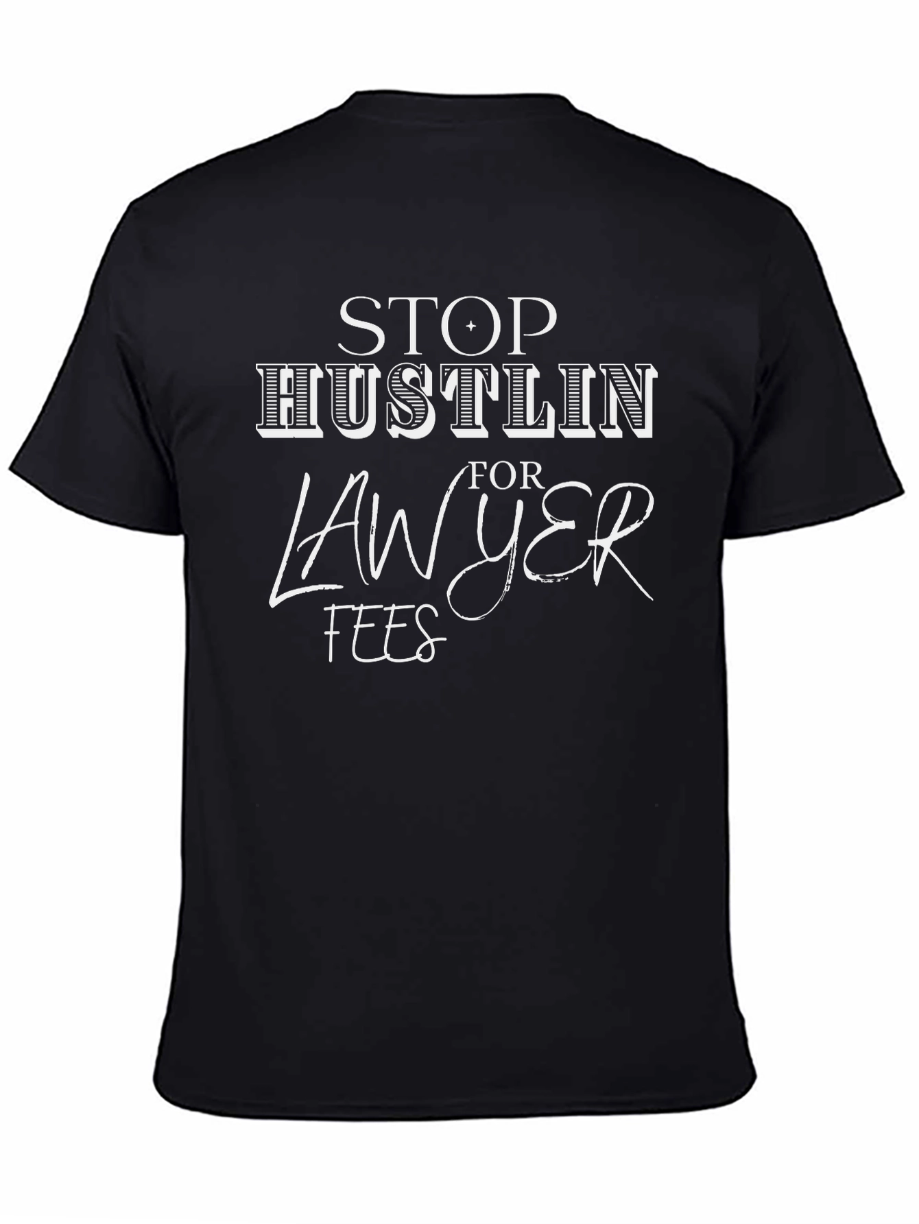 Stop Hustlin For Lawyer Fees Graphic Tee