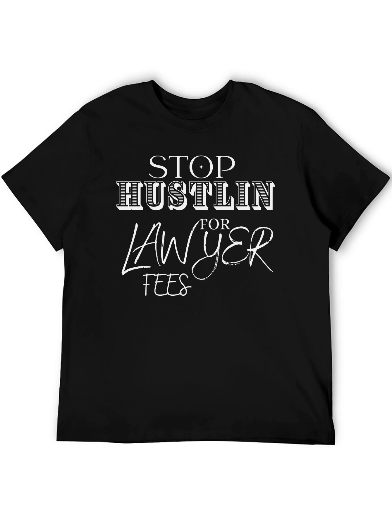 Stop Hustlin For Lawyer Fees Graphic Tee