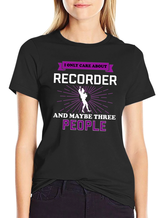 Recorder Player T-Shirt - I Only Care About Recorder