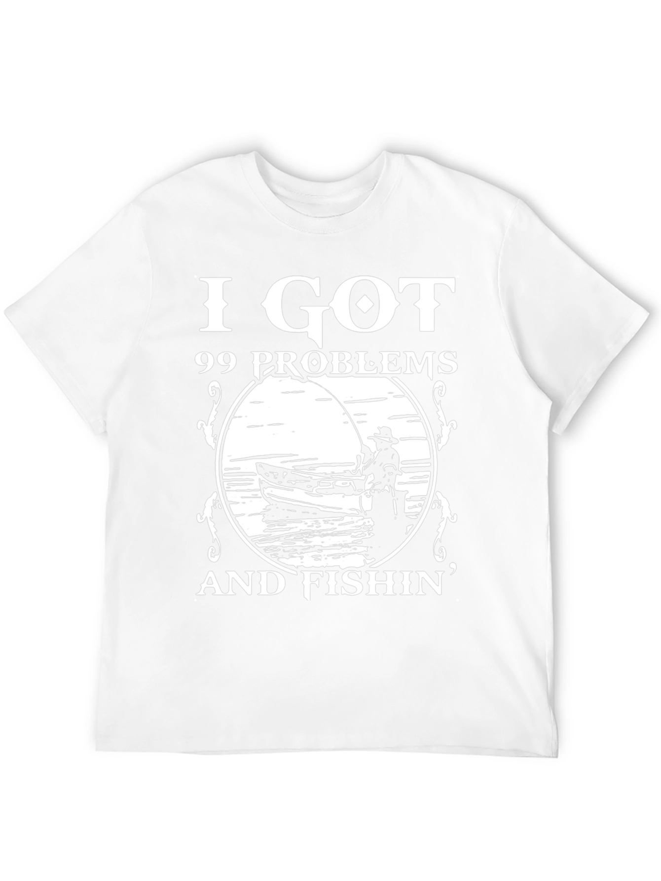 99 Problems Fishin T-Shirt