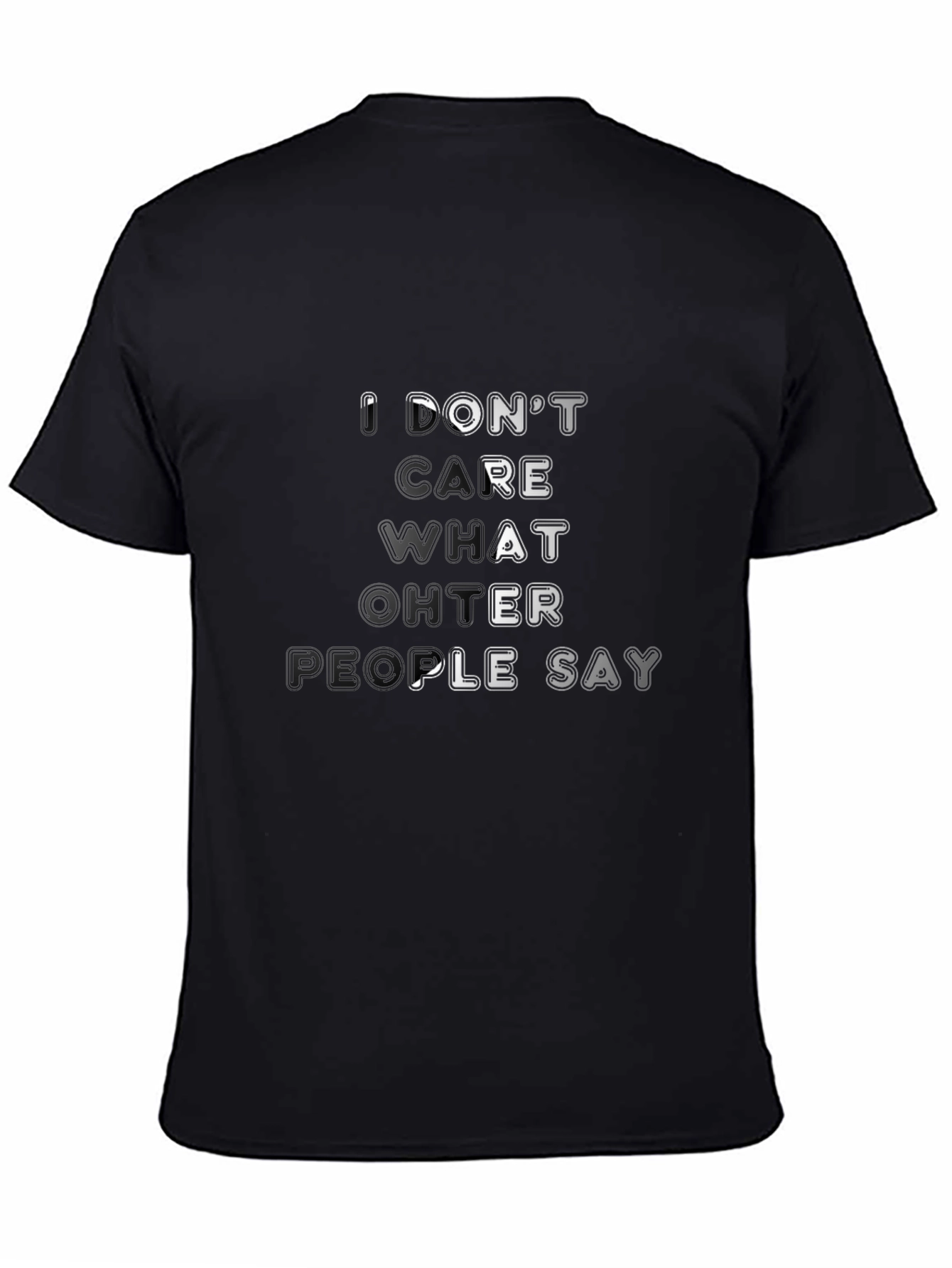 Dont Care What Other People Say Black T-Shirt