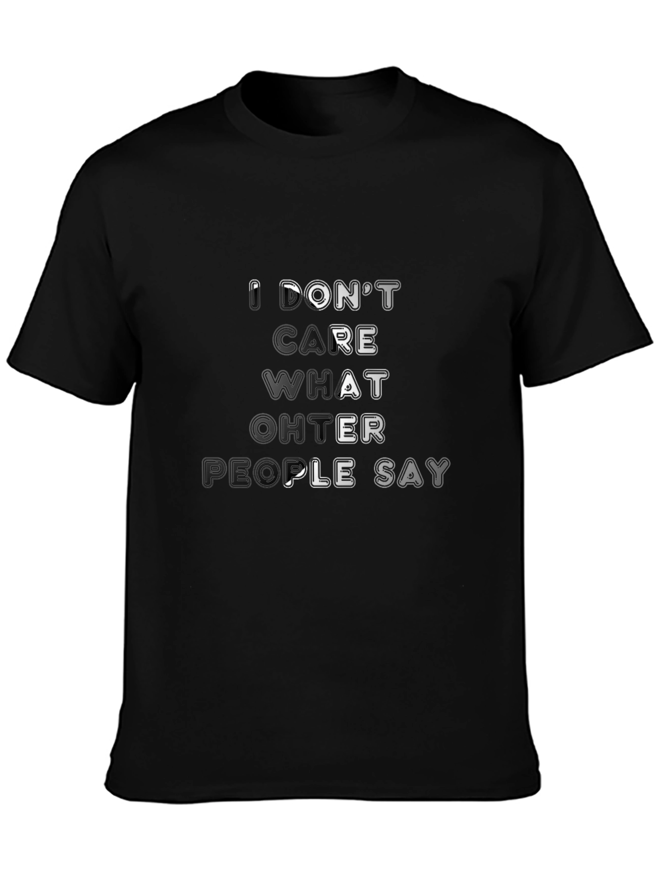 Dont Care What Other People Say Black T-Shirt