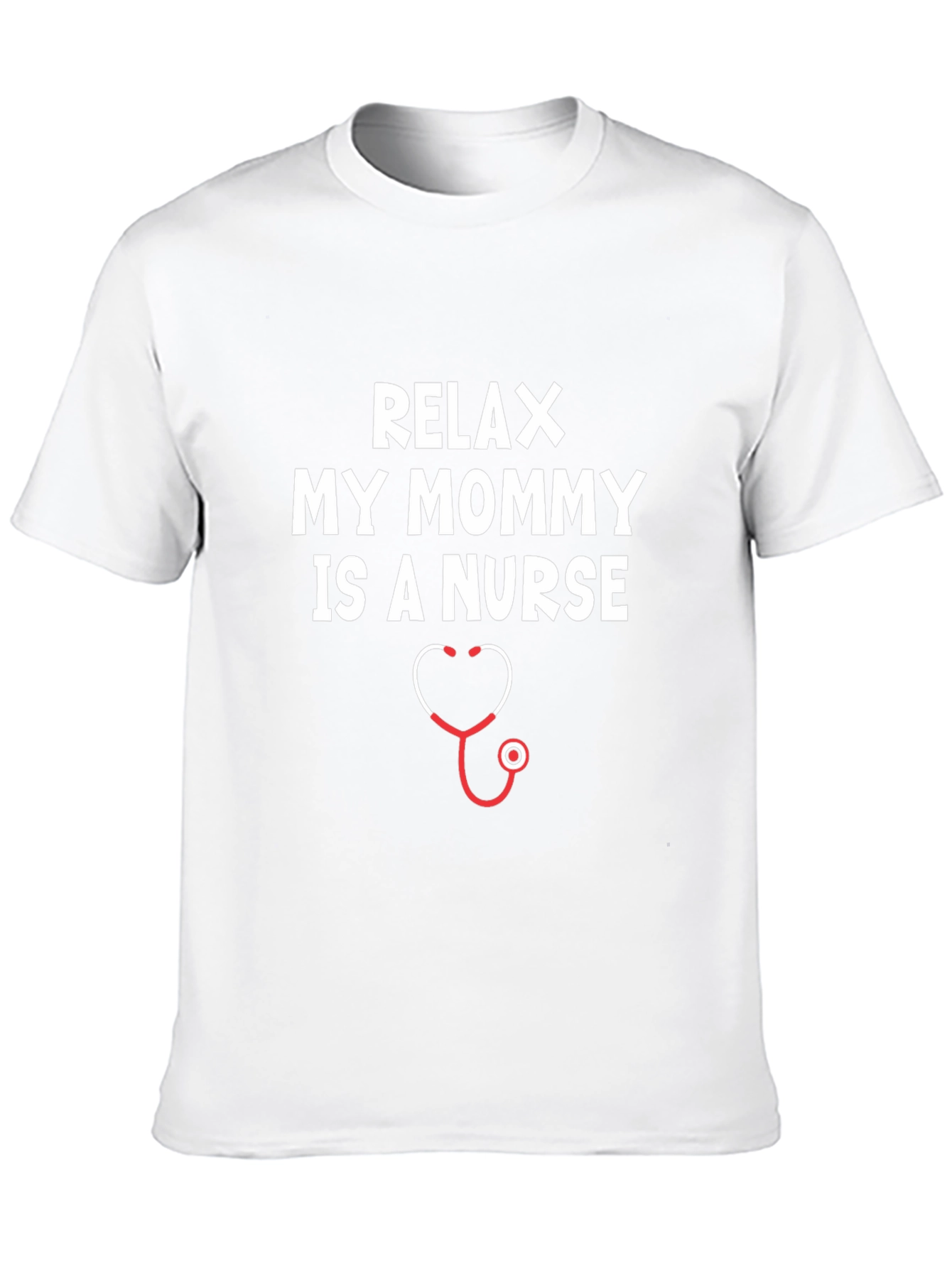 Relax My Mommy Is A Nurse T-Shirt