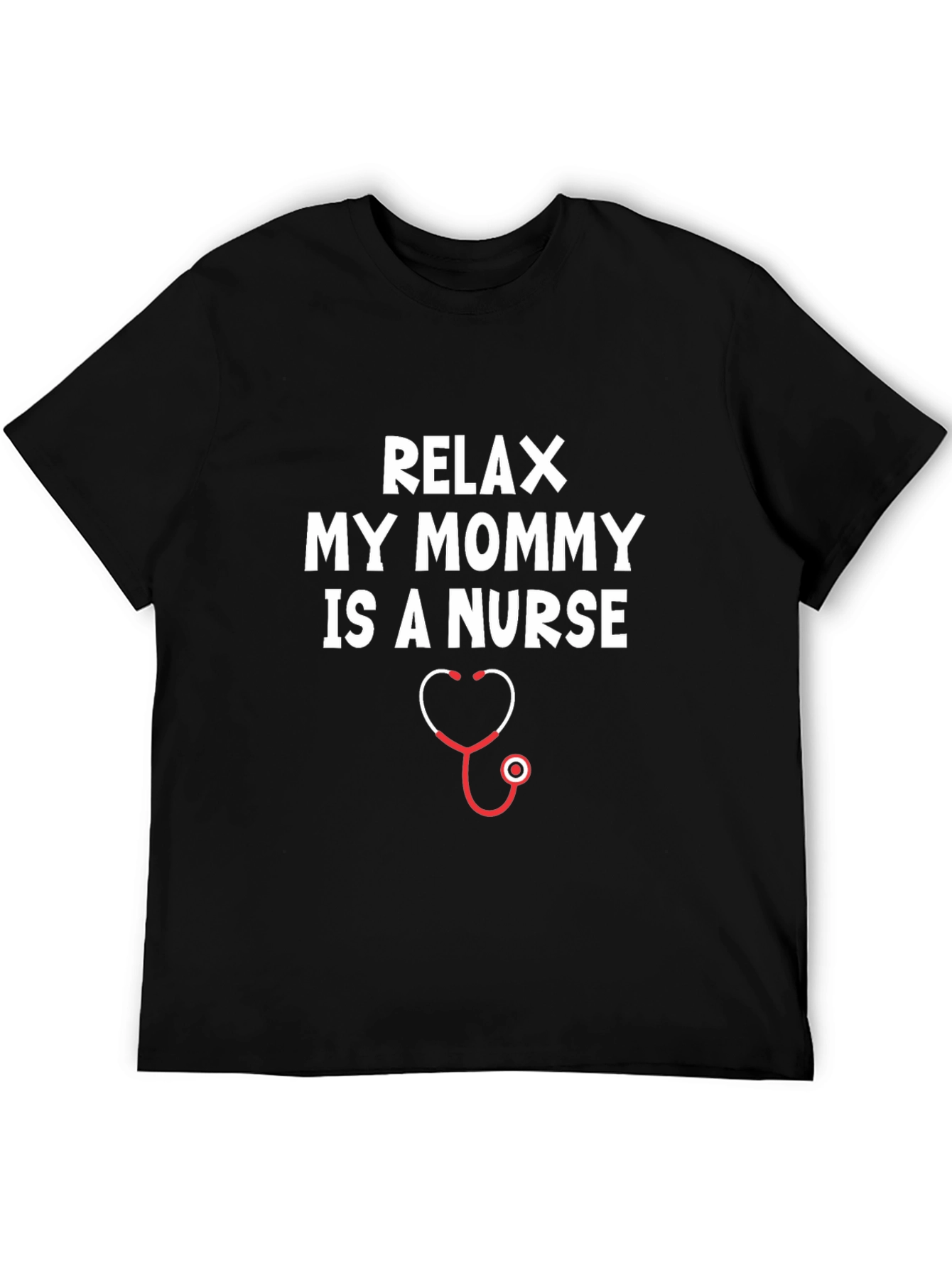 Relax My Mommy Is A Nurse T-Shirt