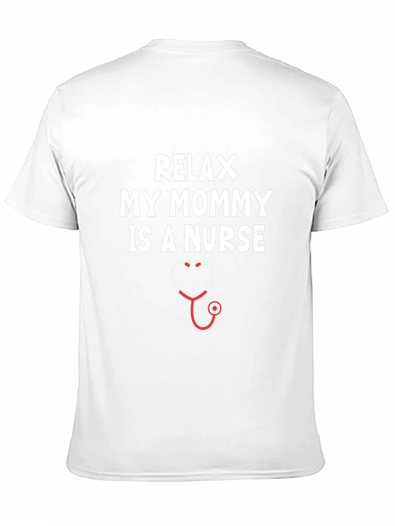 Relax My Mommy Is A Nurse T-Shirt
