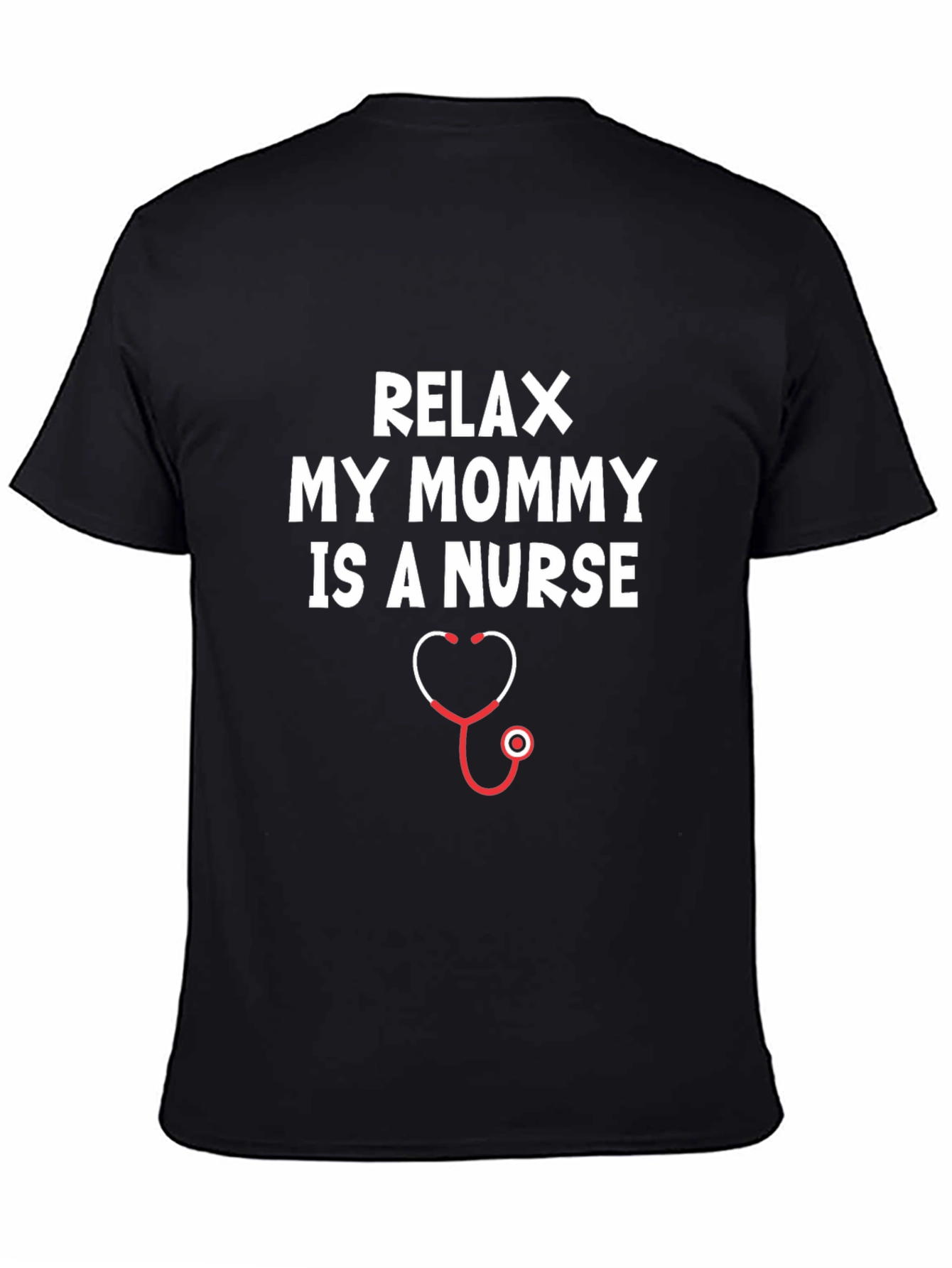 Relax My Mommy Is A Nurse T-Shirt