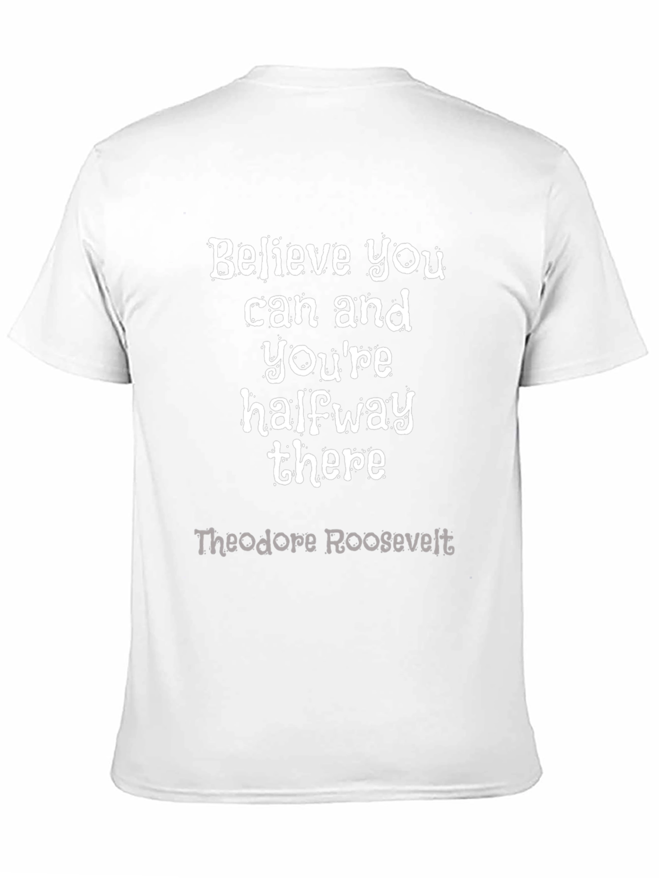 Believe You Can T-Shirt: Theodore Roosevelt Quote