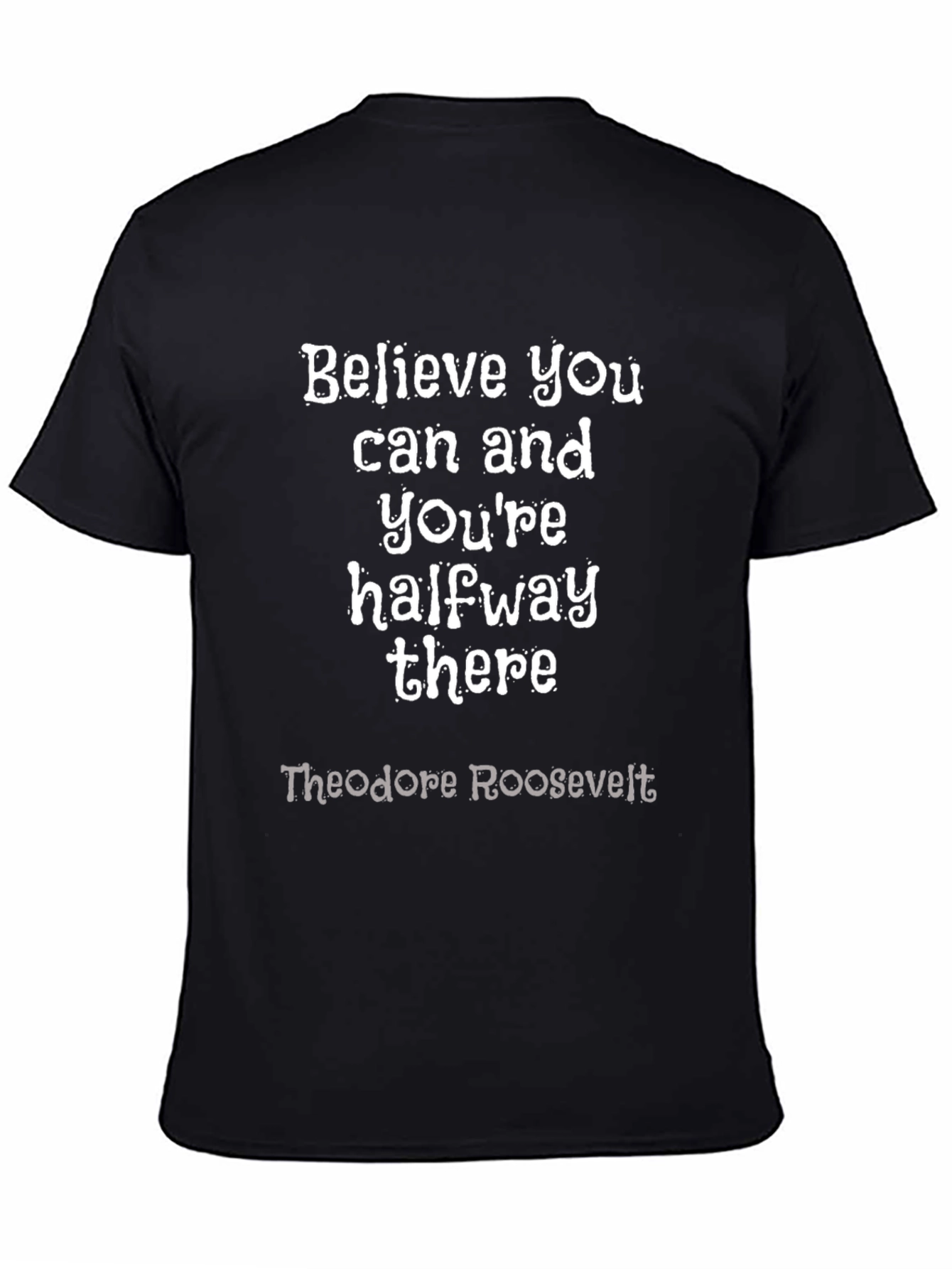 Believe You Can T-Shirt: Theodore Roosevelt Quote