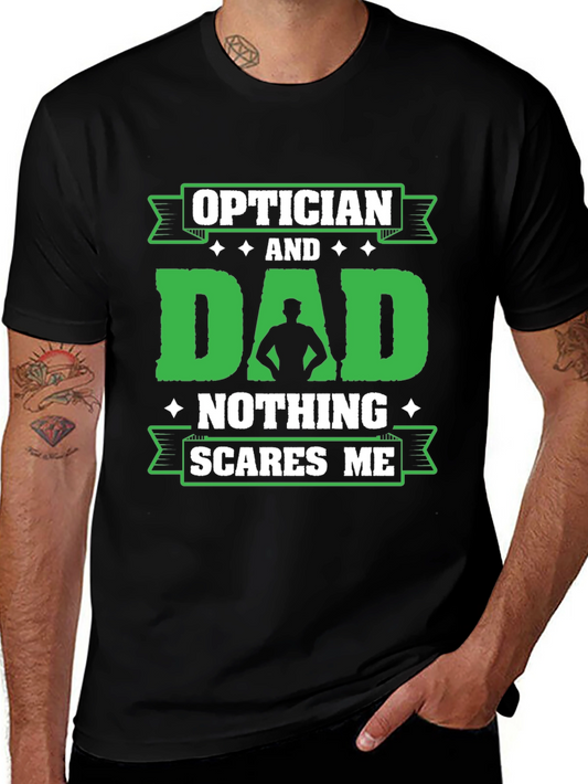 Optician Dad T-Shirt - Nothing Scares Me!