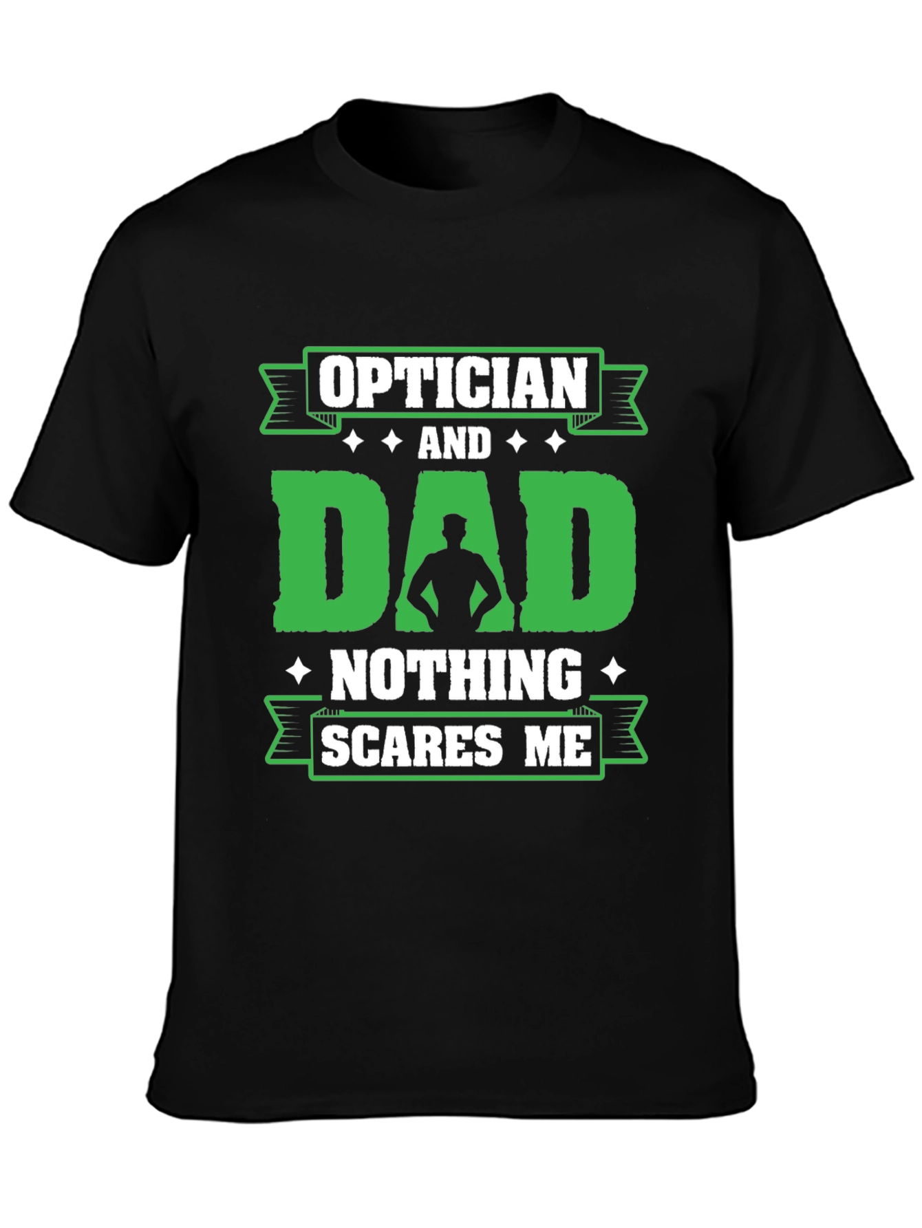 Optician Dad T-Shirt - Nothing Scares Me!