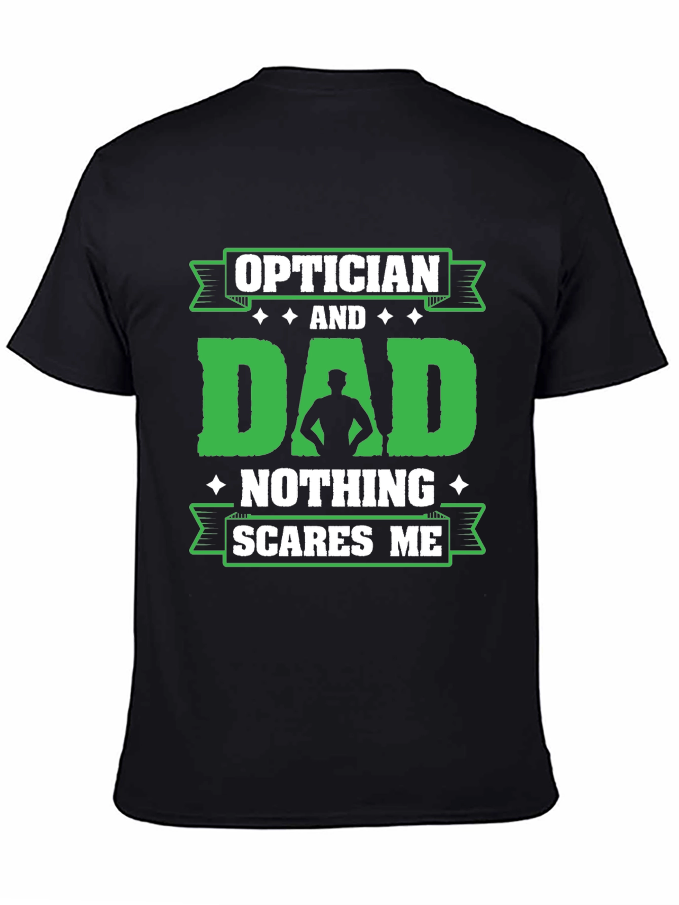 Optician Dad T-Shirt - Nothing Scares Me!