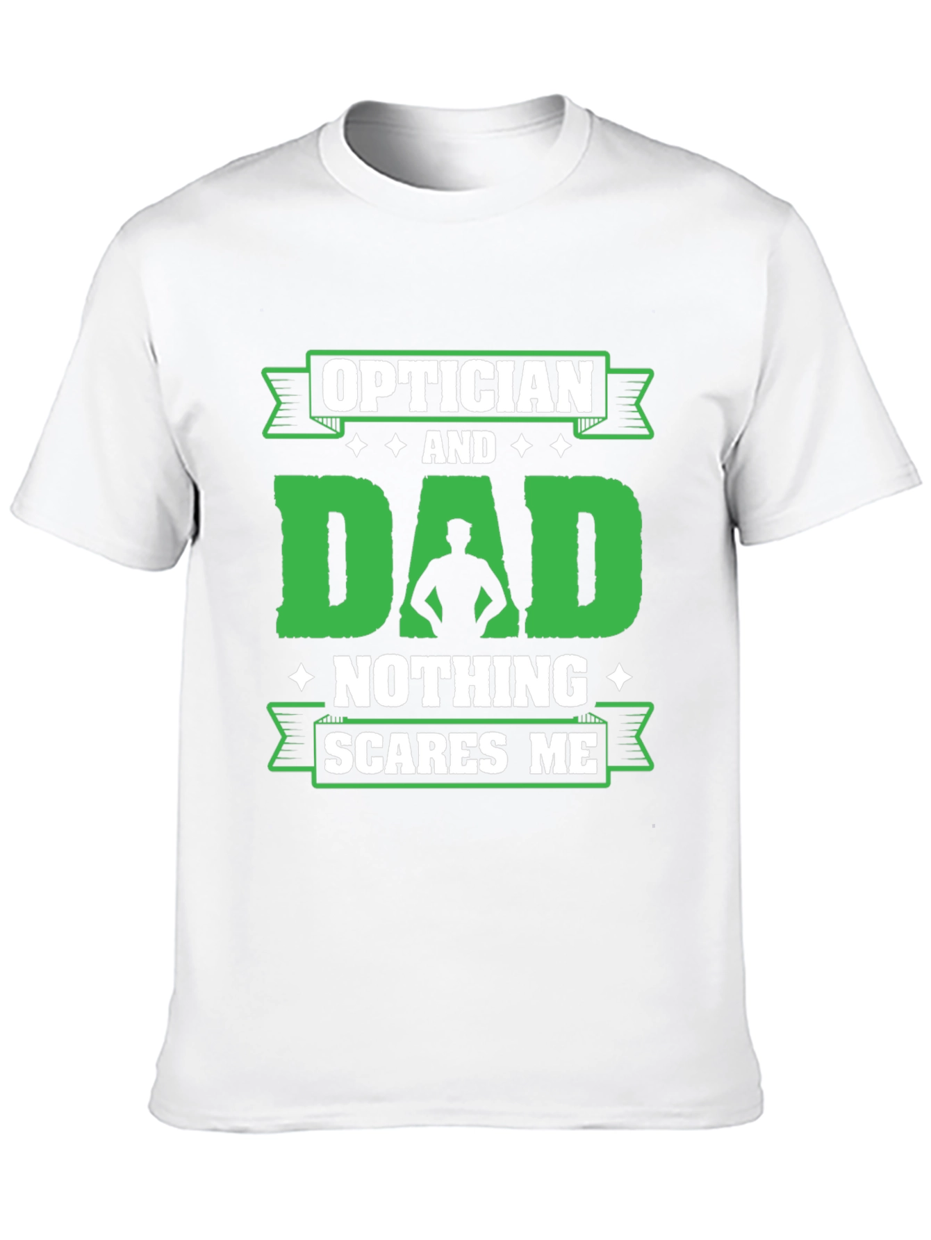 Optician Dad T-Shirt - Nothing Scares Me!