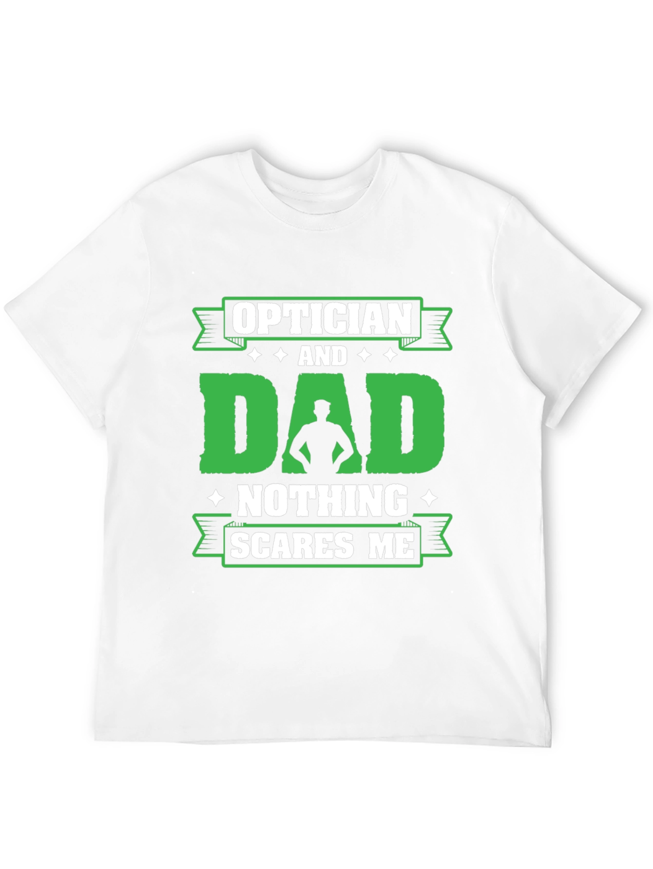 Optician Dad T-Shirt - Nothing Scares Me!