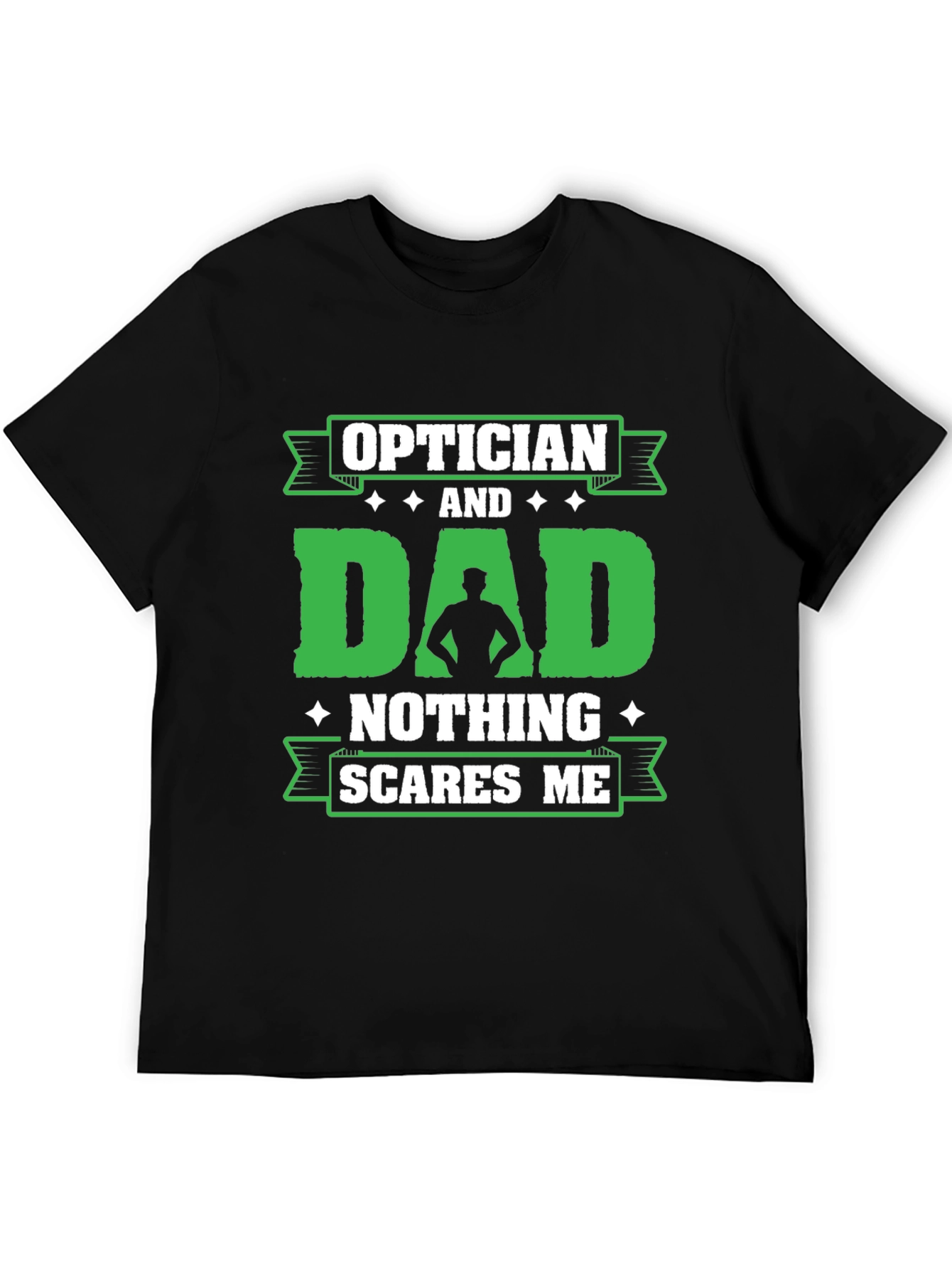 Optician Dad T-Shirt - Nothing Scares Me!