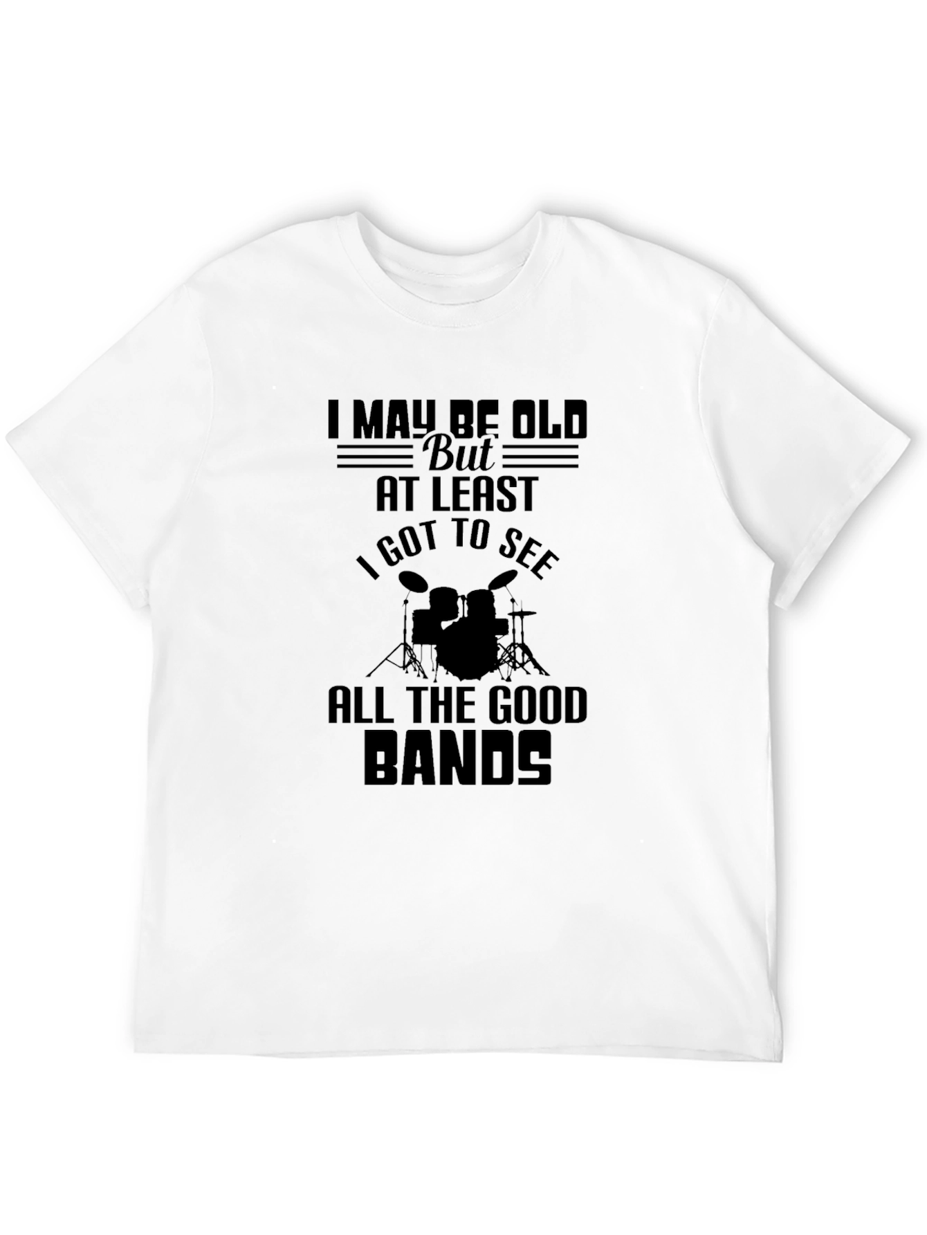I May Be Old T-Shirt: Drummer/Music Lover Tee