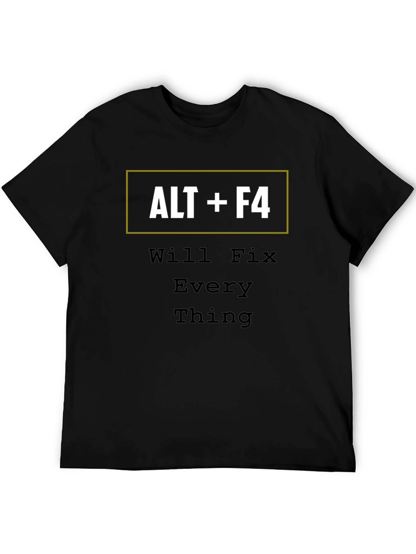 ALT+F4 Will Fix Everything Funny T-Shirt
