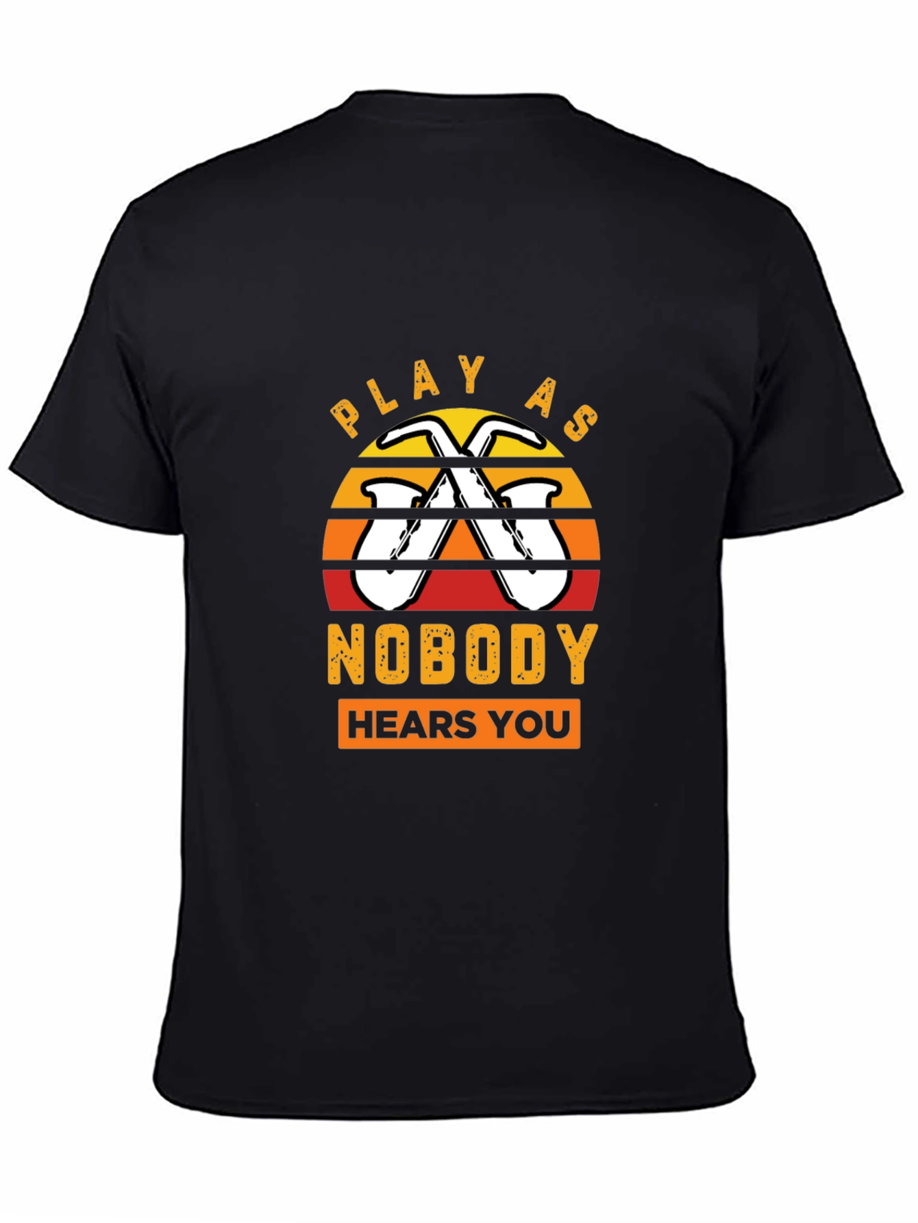 Play As Nobody Hears You Saxophone T-Shirt