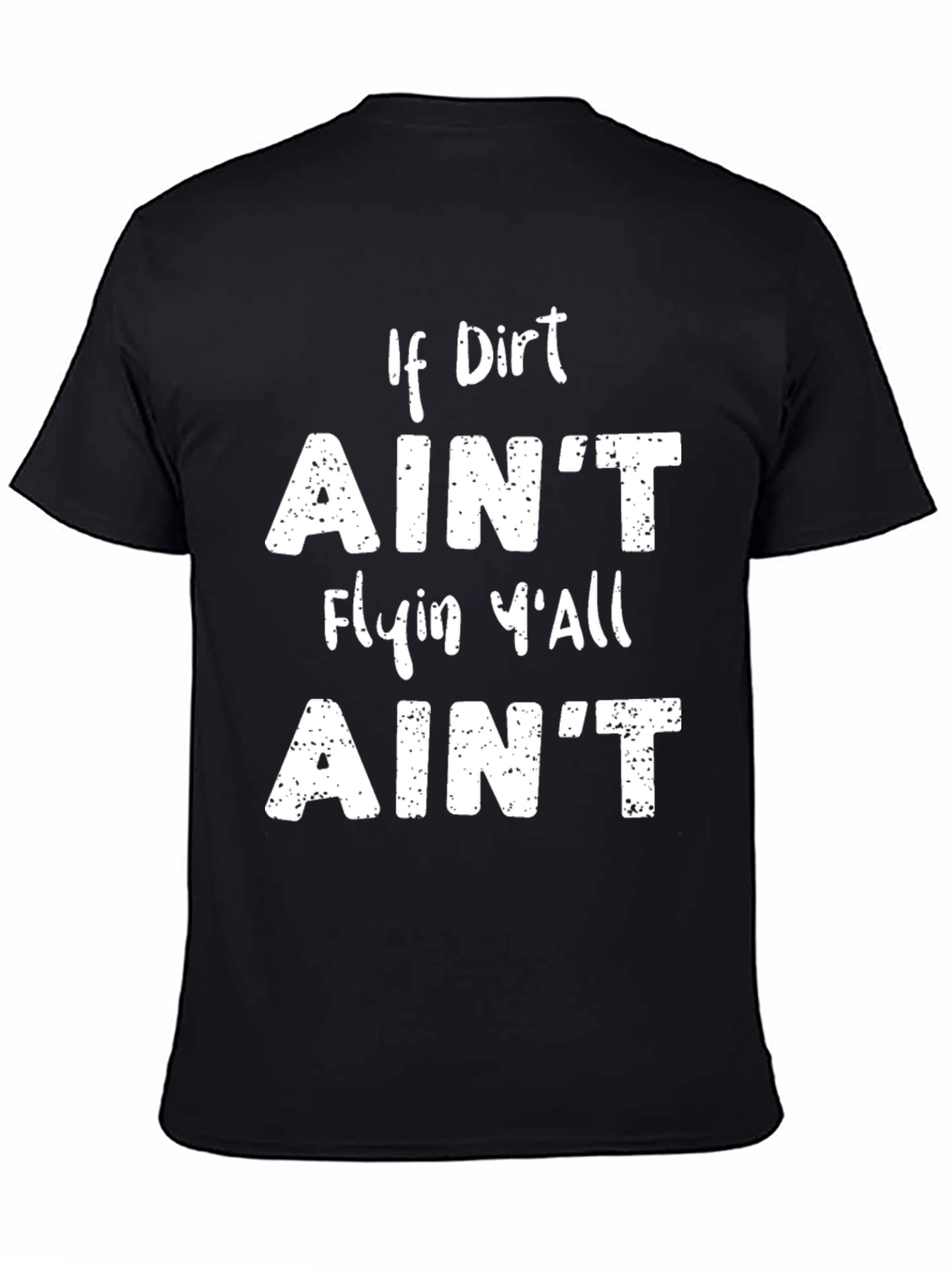 Funny If Dirt Aint Flyin T-Shirt