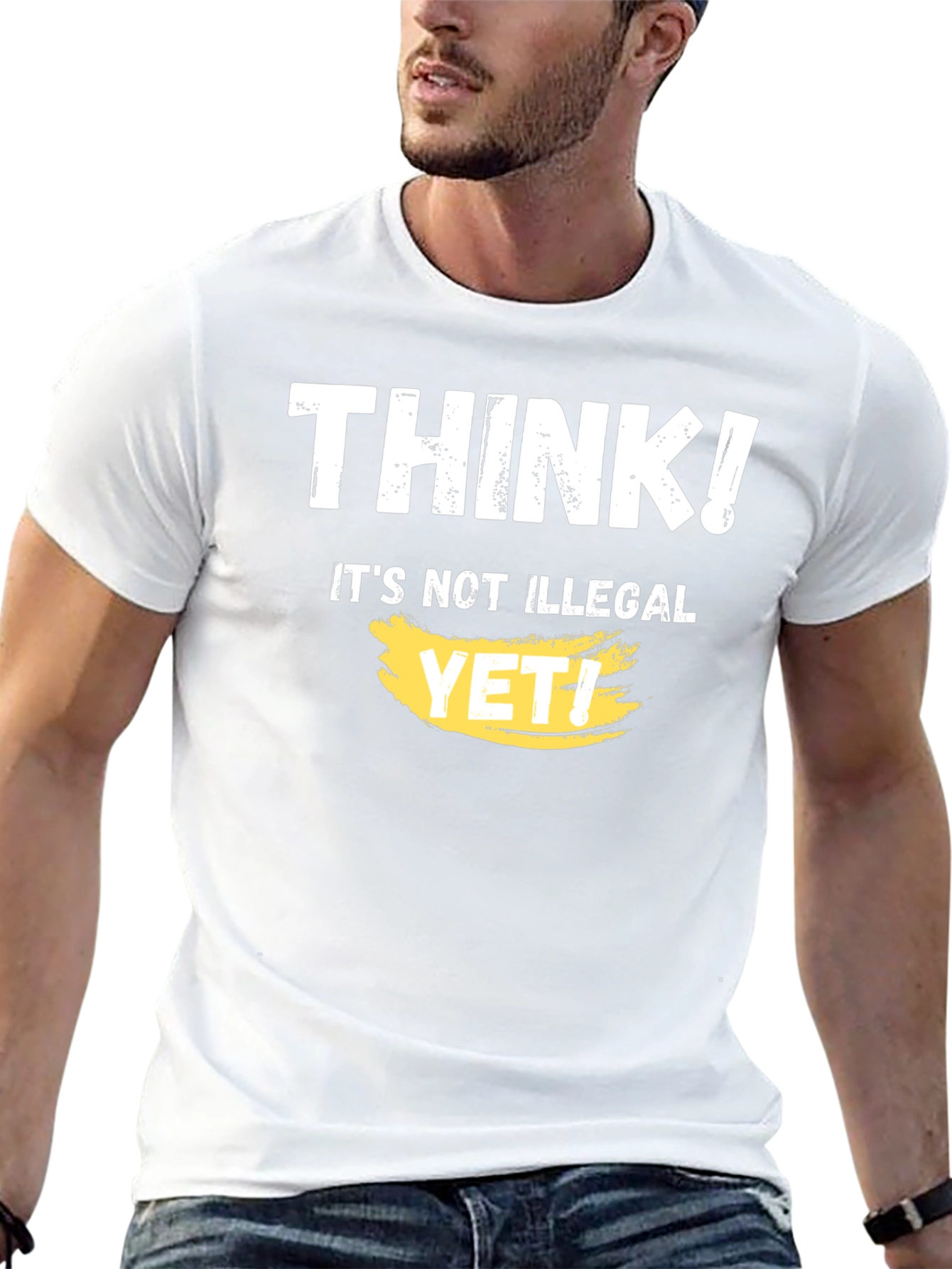 Think! Its Not Illegal Yet T-Shirt Funny Sarcastic