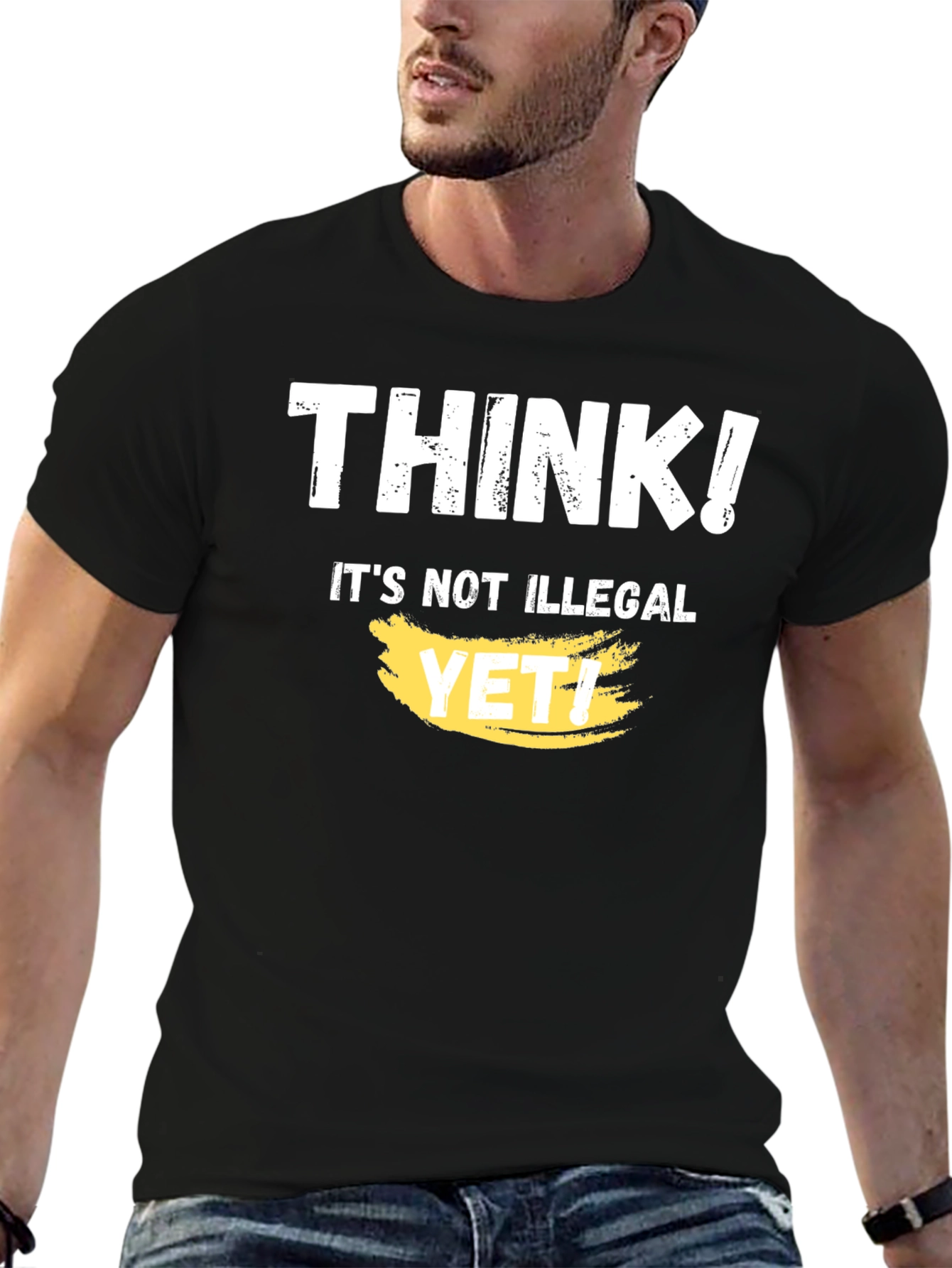 Think! Its Not Illegal Yet T-Shirt Funny Sarcastic