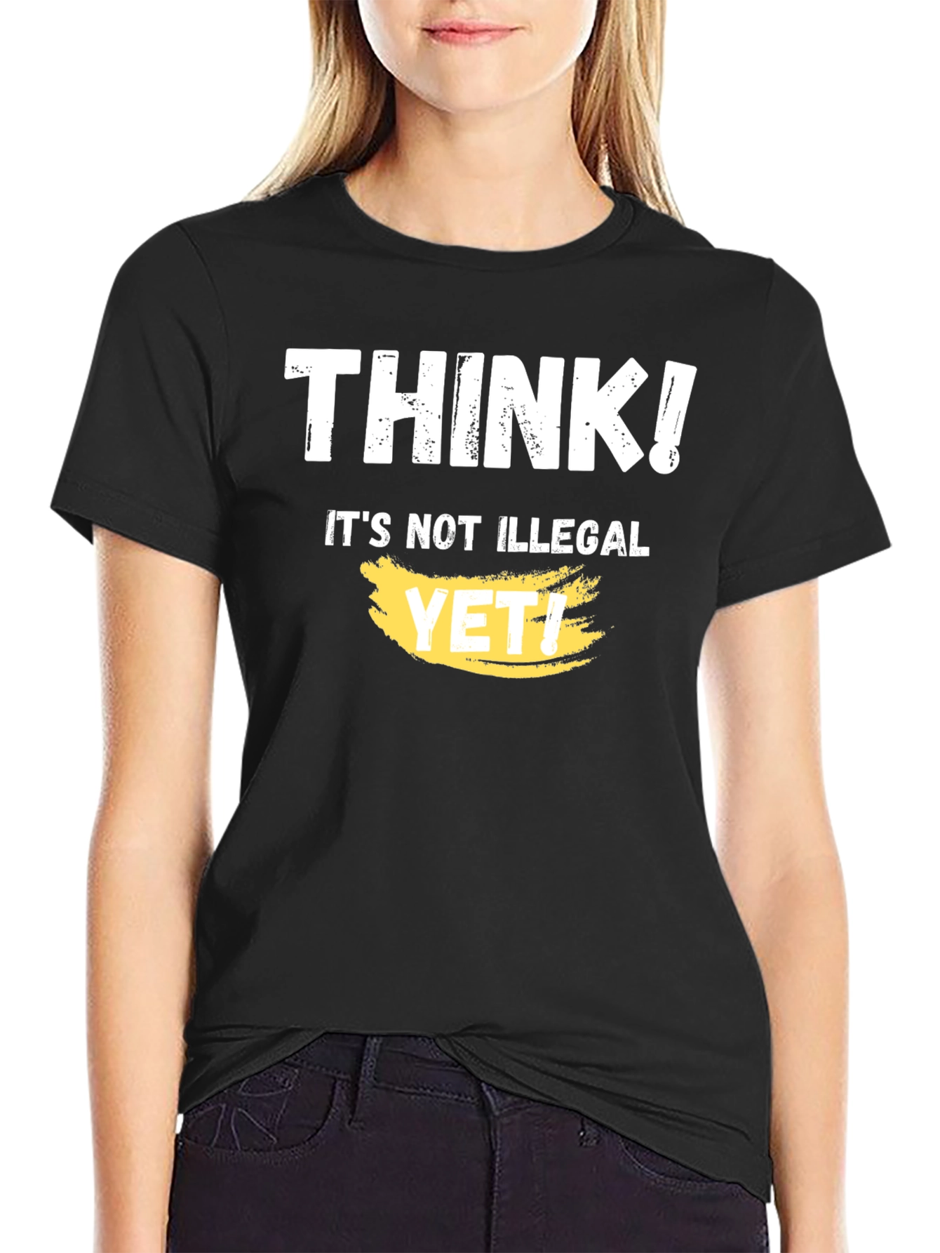 Think! Its Not Illegal Yet T-Shirt Funny Sarcastic