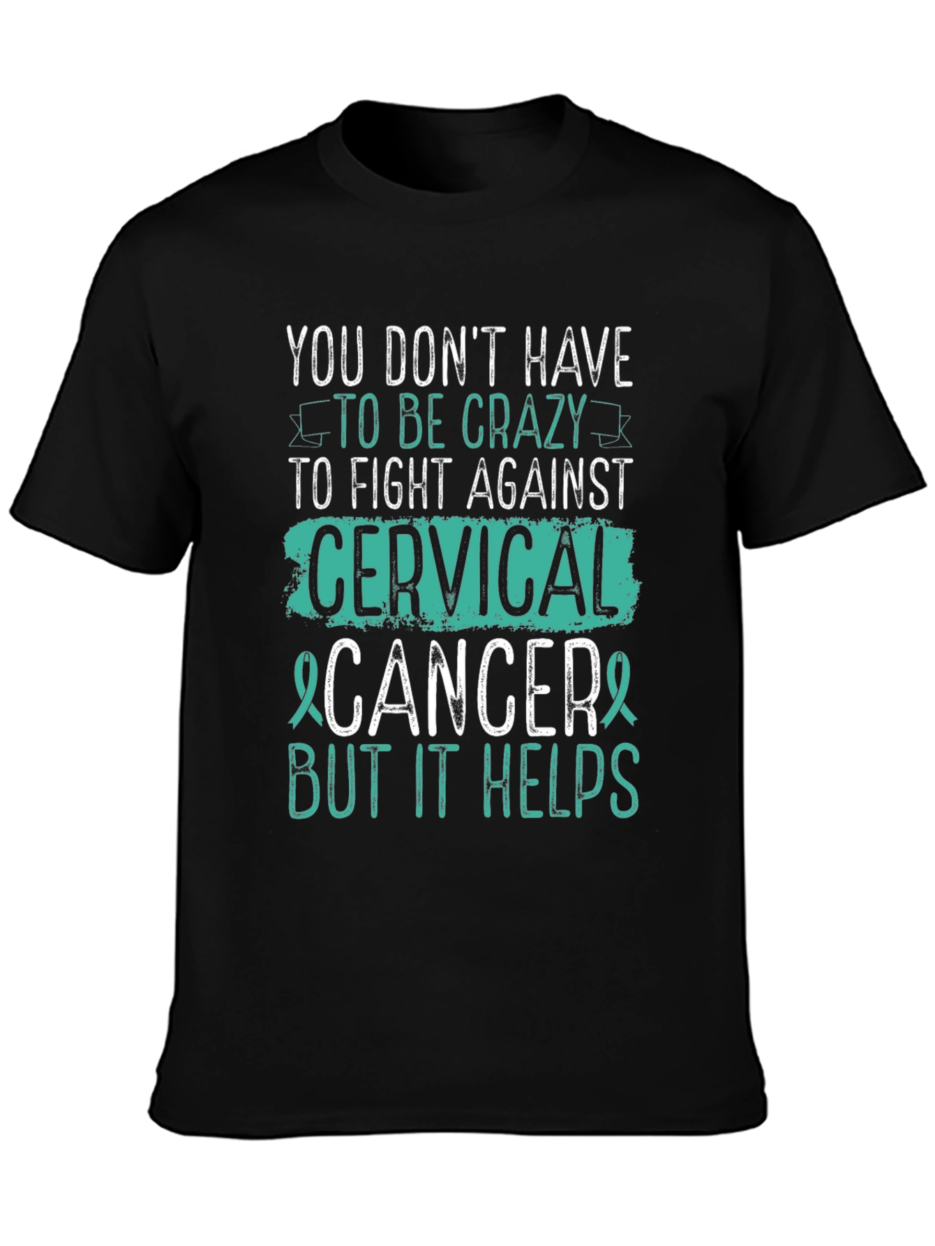 Cervical Cancer Awareness T-Shirt - Crazy Helps!