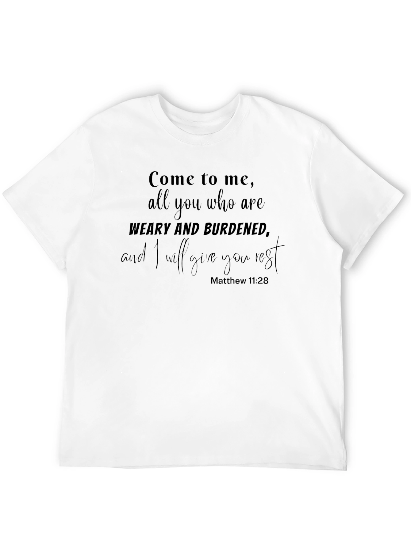 Weary and Burdened Matthew 11:28 T-Shirt
