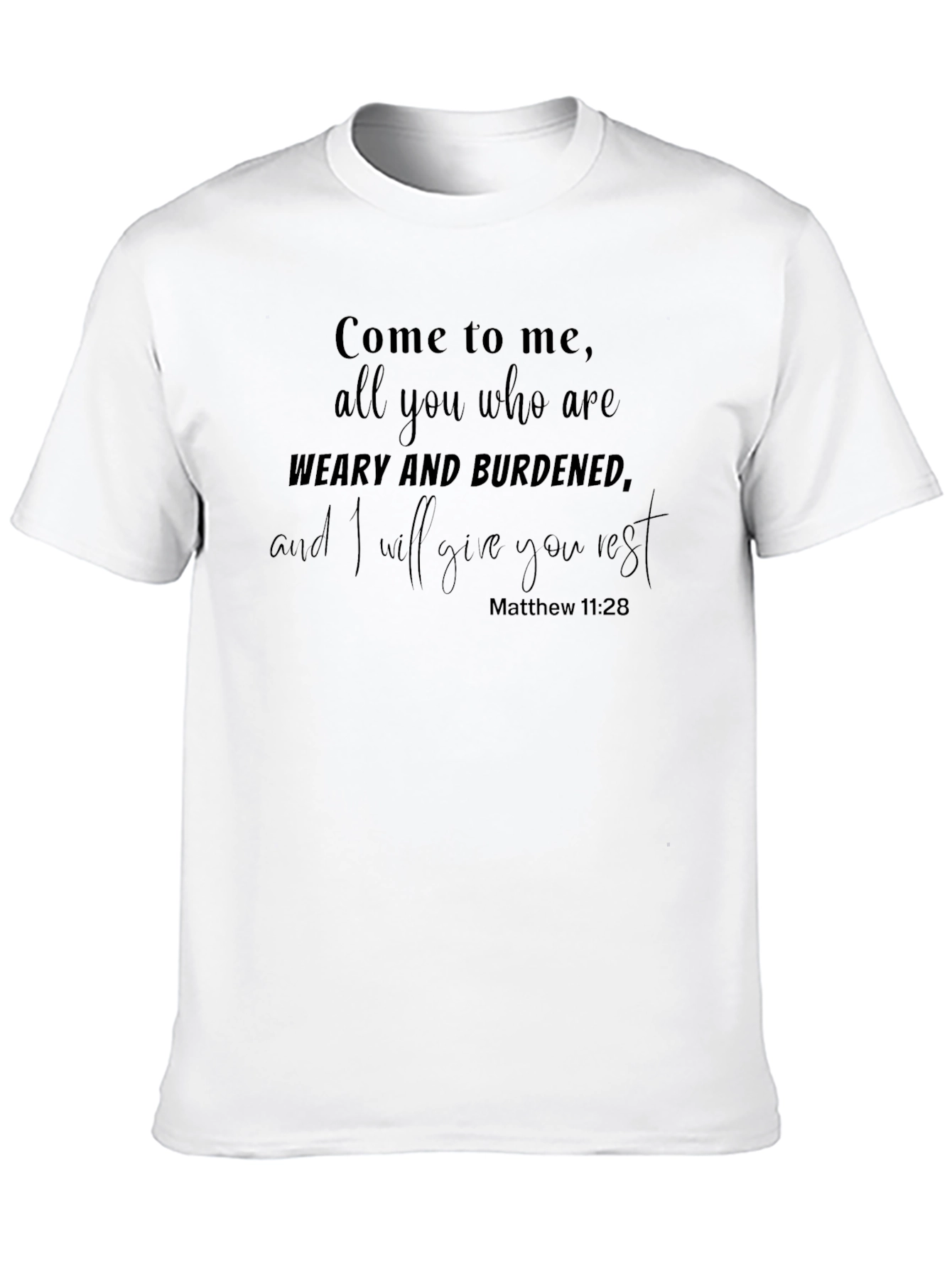 Weary and Burdened Matthew 11:28 T-Shirt